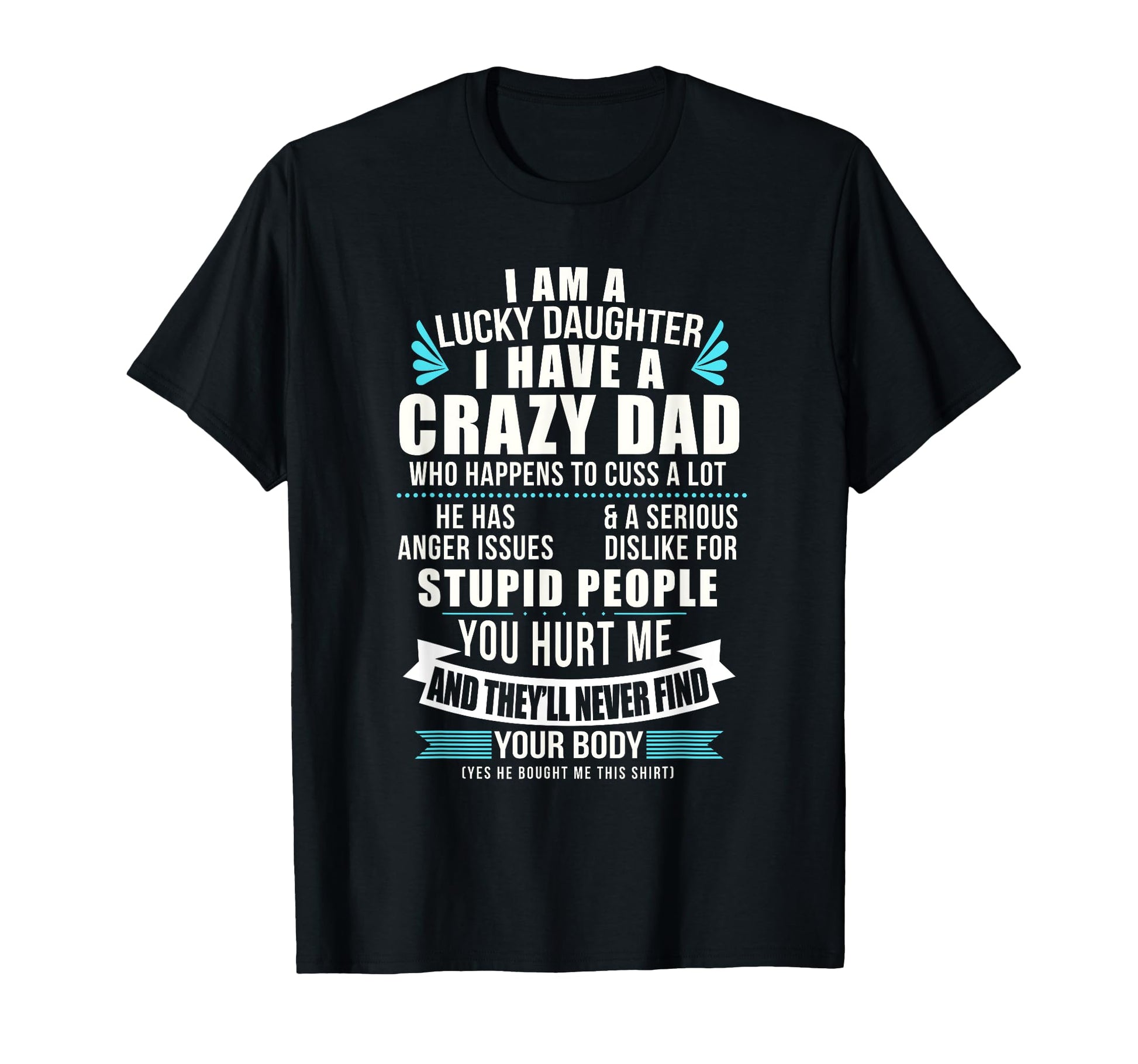 Lucky Daughter I Have Crazy Dad Who T-Shirt - Novelty Apparel for Adults - T-Shirt, Sweatshirt, Hoodie