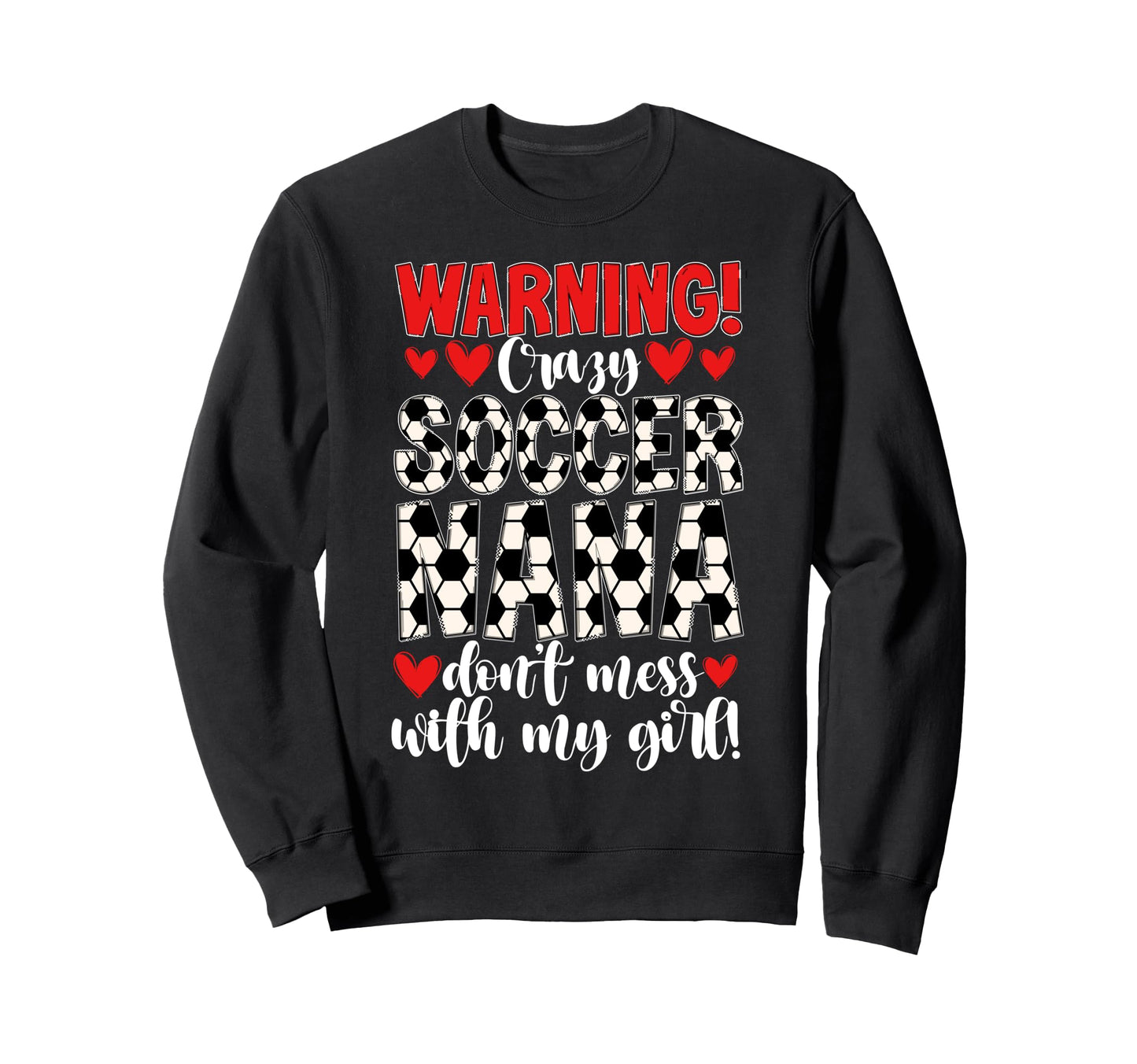 Crazy Soccer Nana Grandma Nana Soccer Sweatshirt - Trendy Graphic Unisex - T-Shirt, Sweatshirt, Hoodie