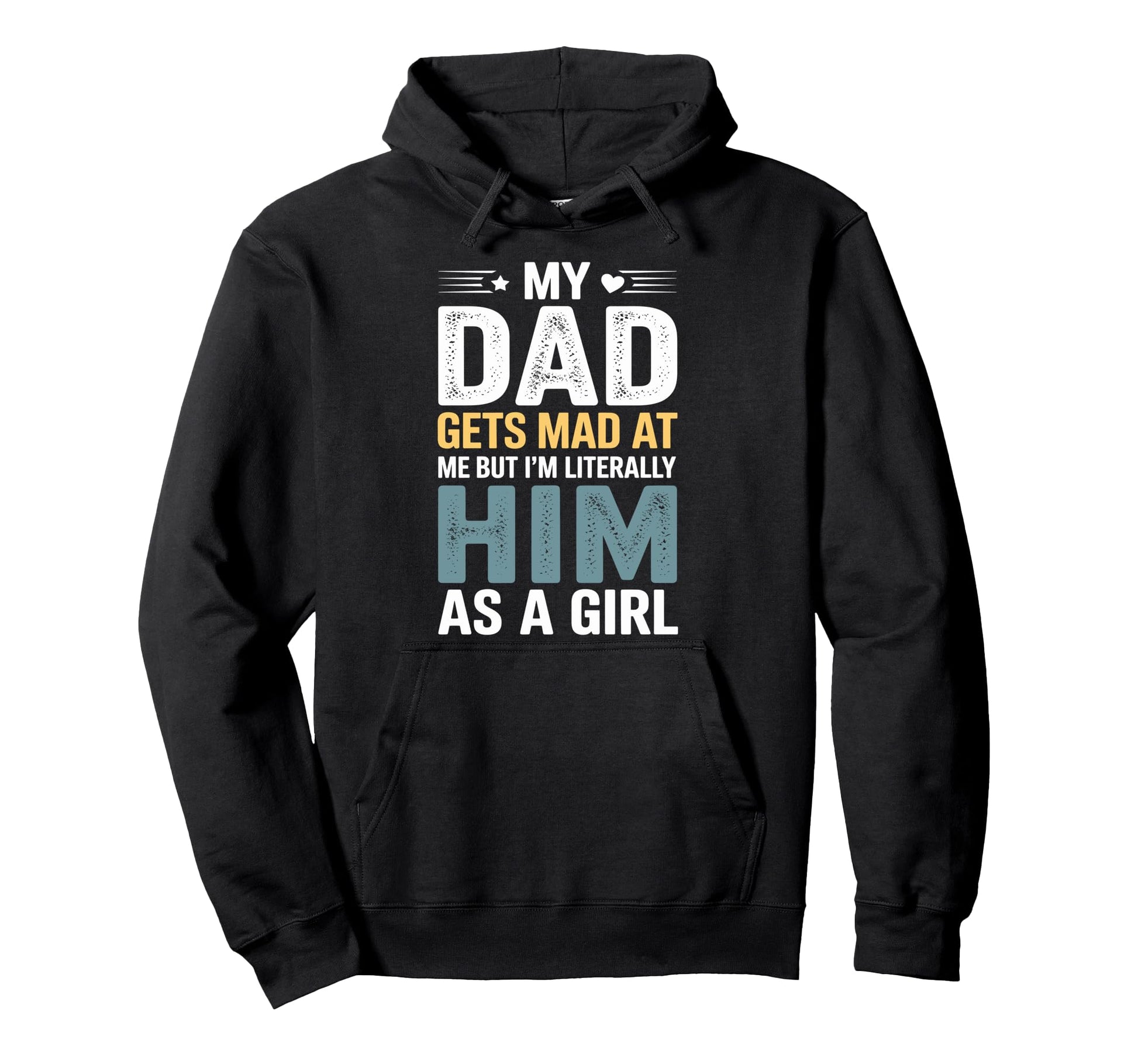Funny My Dad Gets Mad Me But Im Literally Hoodie - Custom Art Print Unisex - T-Shirt, Sweatshirt, Hoodie