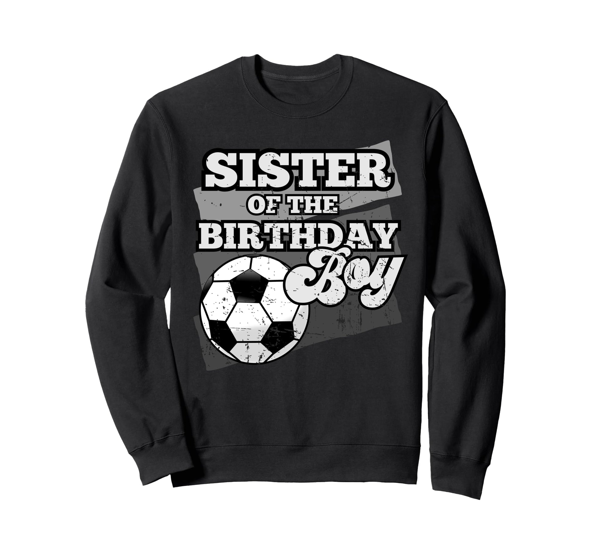 Sister Birthday Soccer Grunge Theme Sweatshirt - Graphic Print Unisex - T-Shirt, Sweatshirt, Hoodie