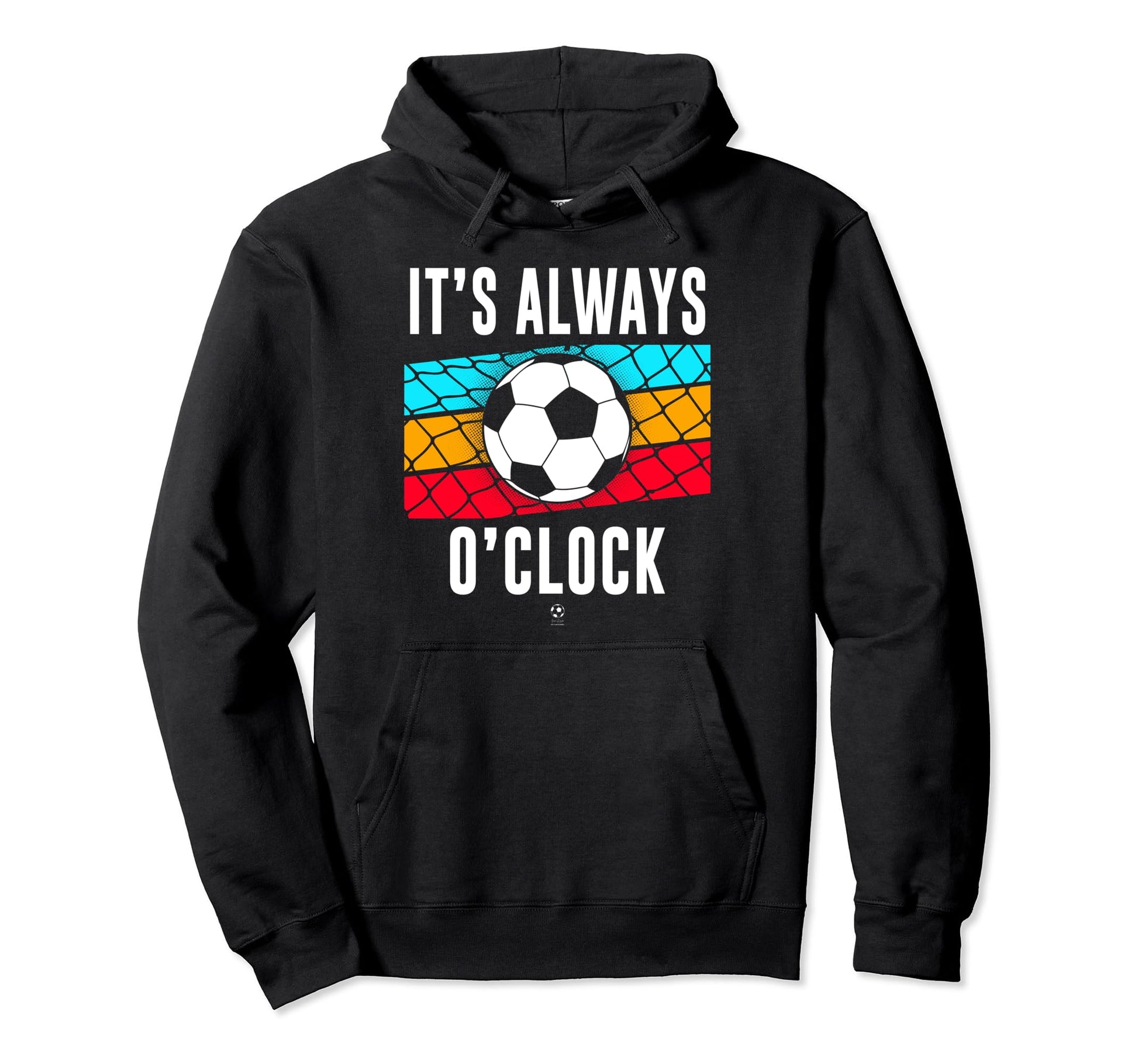 Funny Its Always Soccer Oclock All Hoodie - Graphic Print for Adults - T-Shirt, Sweatshirt, Hoodie