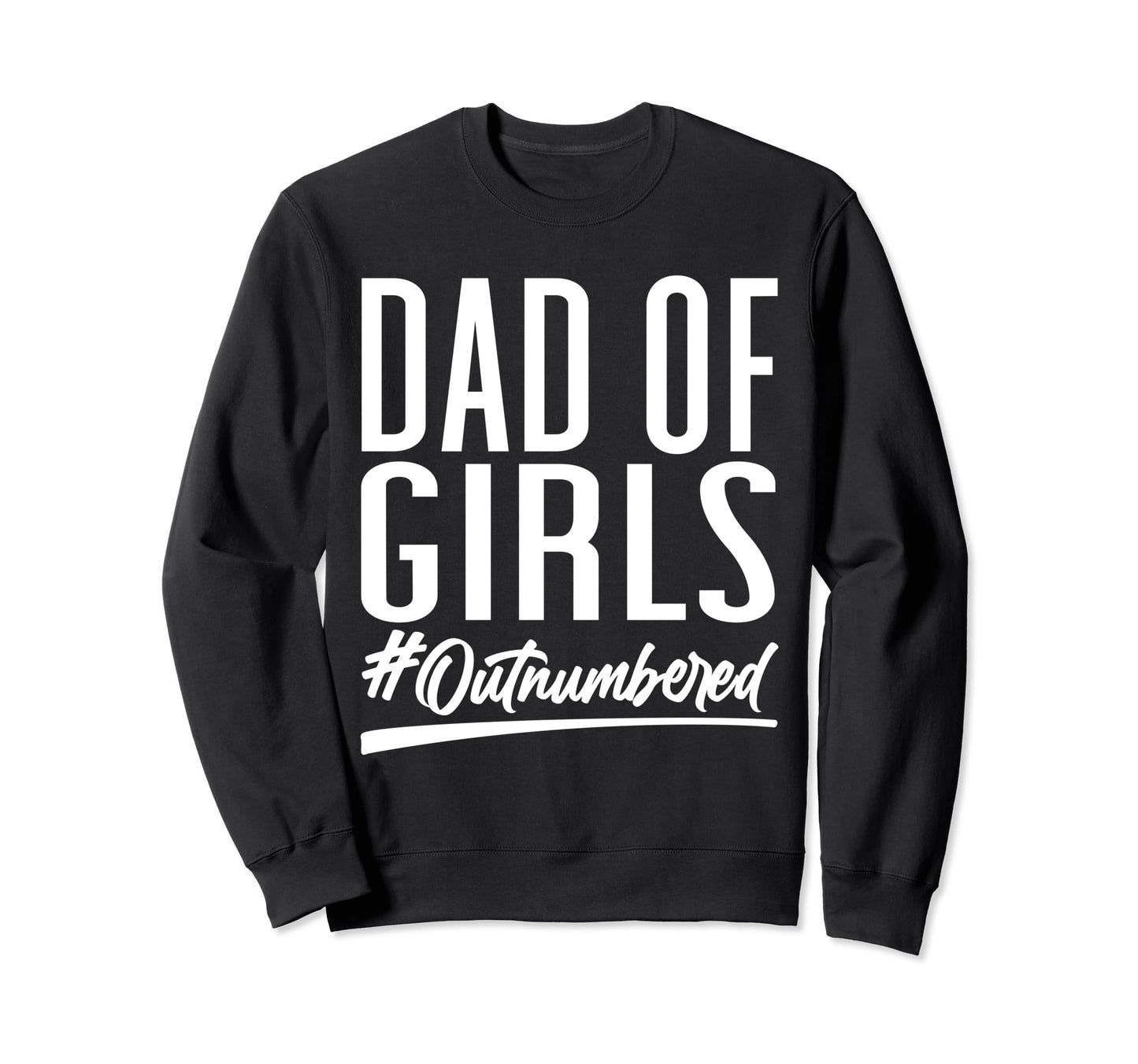 Dad Outnumbered Hashtag Funny Sweatshirt - Casual Everyday Wear for Adults - T-Shirt, Sweatshirt, Hoodie