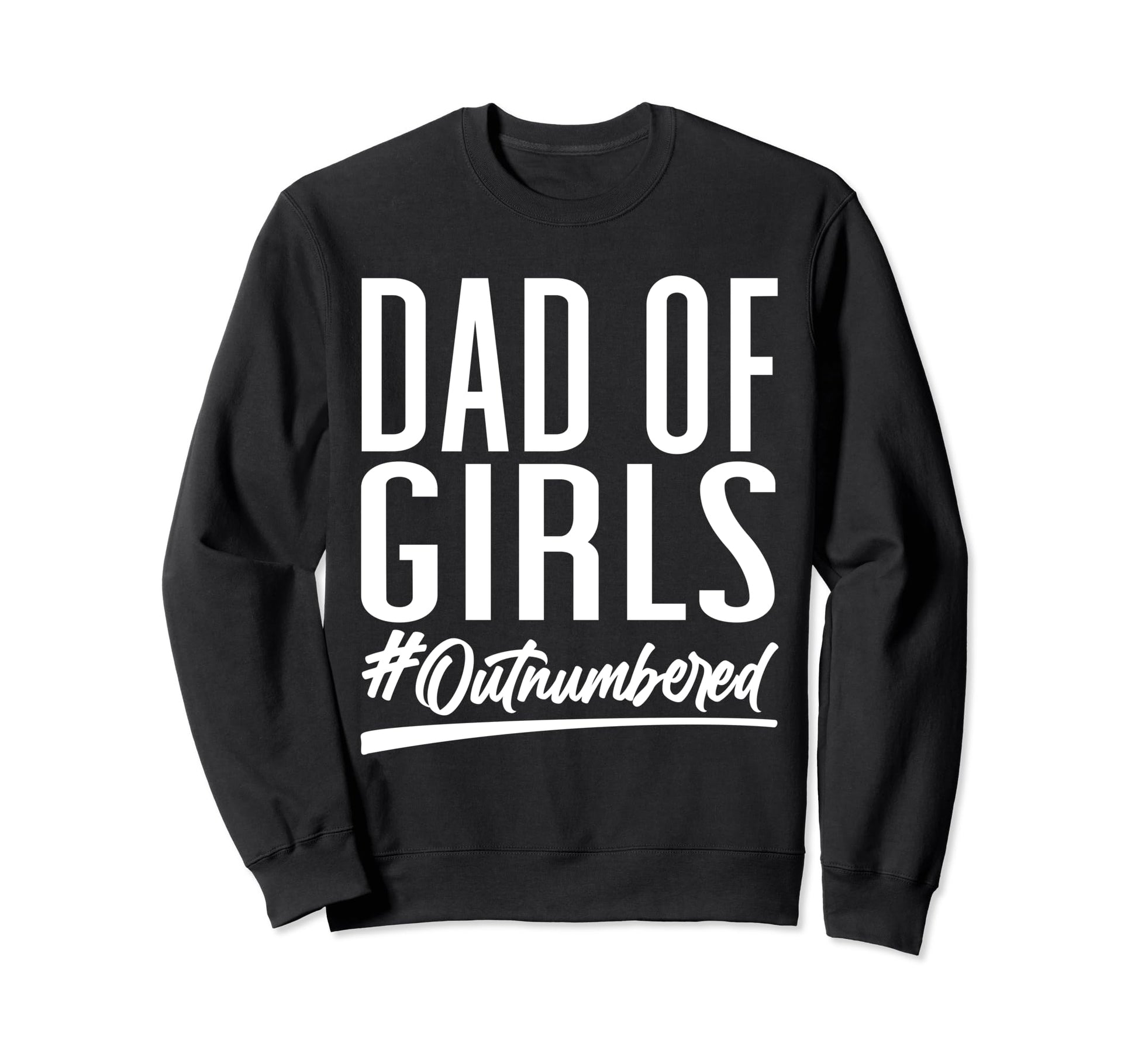 Dad Outnumbered Hashtag Funny Sweatshirt - Casual Everyday Wear for Adults - T-Shirt, Sweatshirt, Hoodie