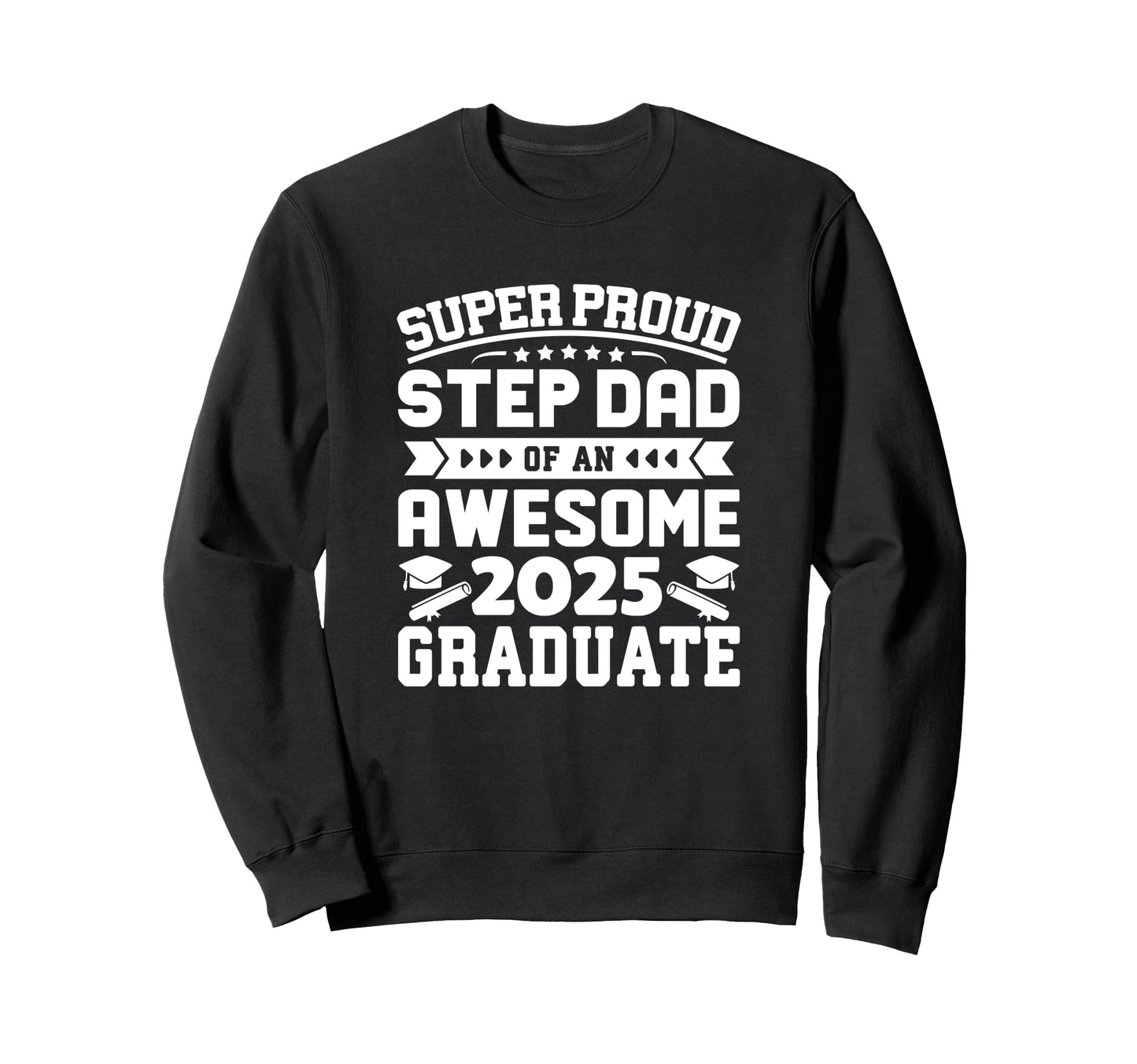 Proud Step Dad Awesome 2025 Graduate Sweatshirt - Custom Art Print Unisex - T-Shirt, Sweatshirt, Hoodie