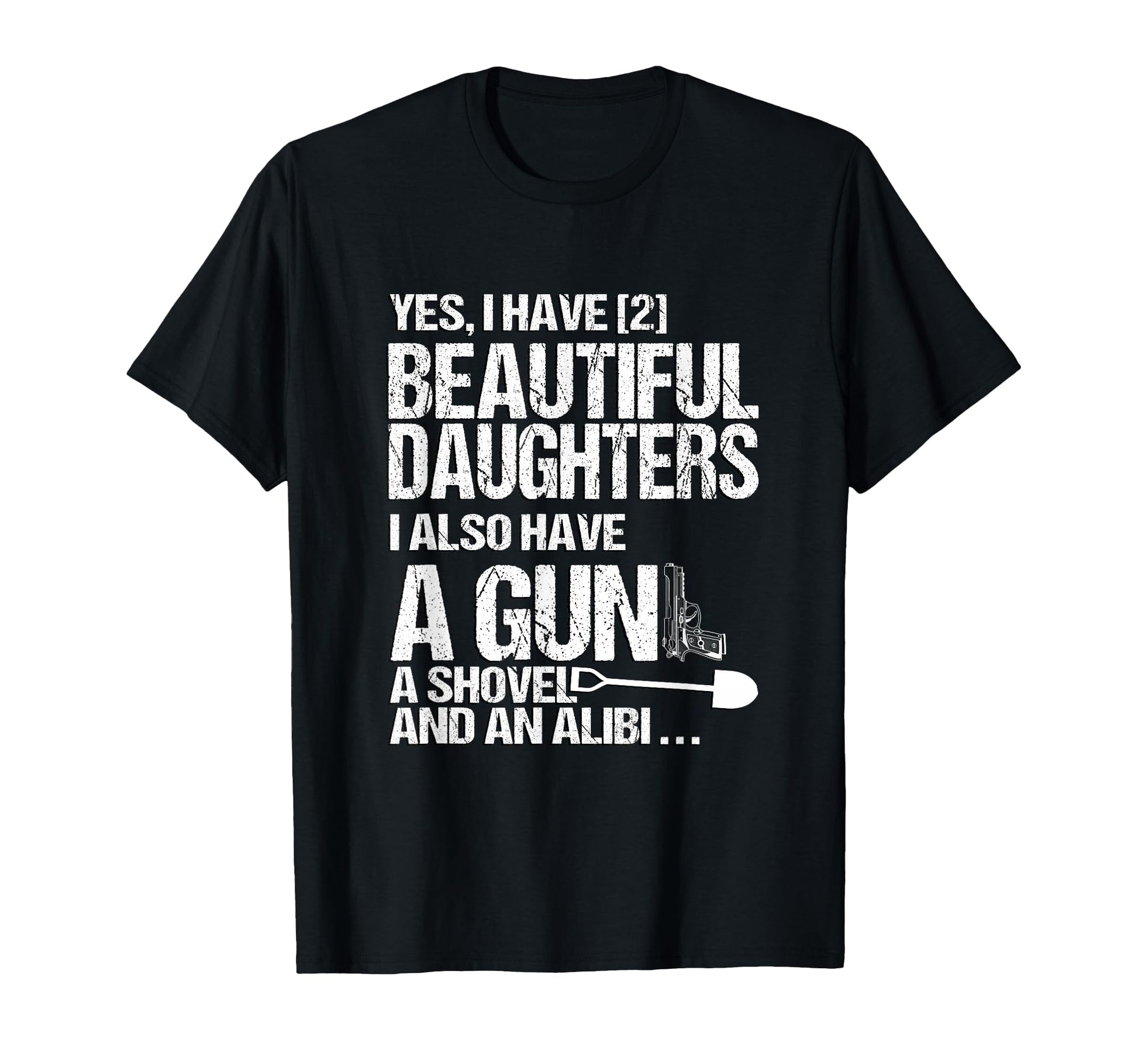 Yes I Have 2 Beautiful Daughters T-Shirt - Streetwear Style Men Women - T-Shirt, Sweatshirt, Hoodie