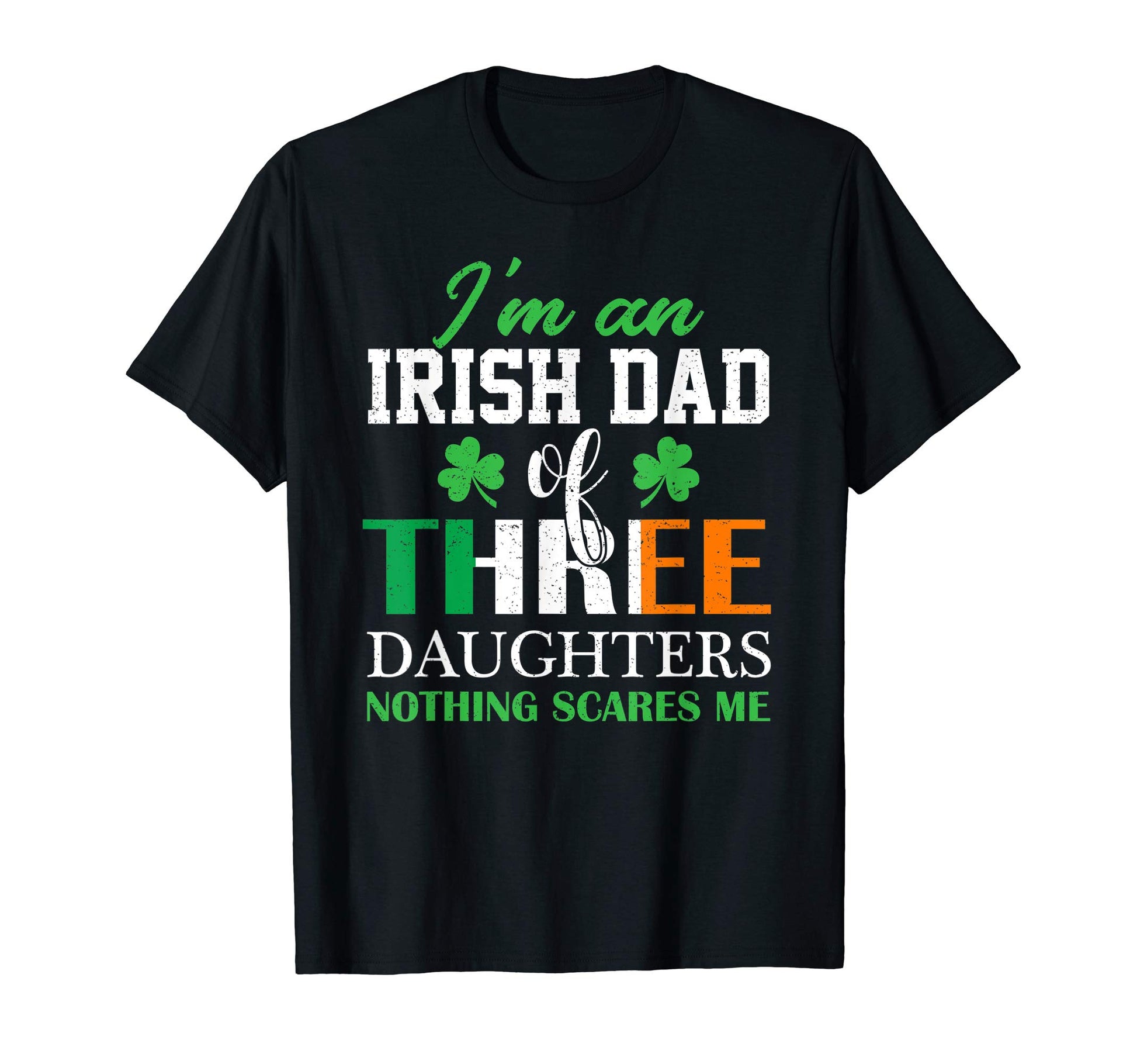 Funny Im Irish Dad Three Daughters T-Shirt - Novelty Apparel Men Women - T-Shirt, Sweatshirt, Hoodie