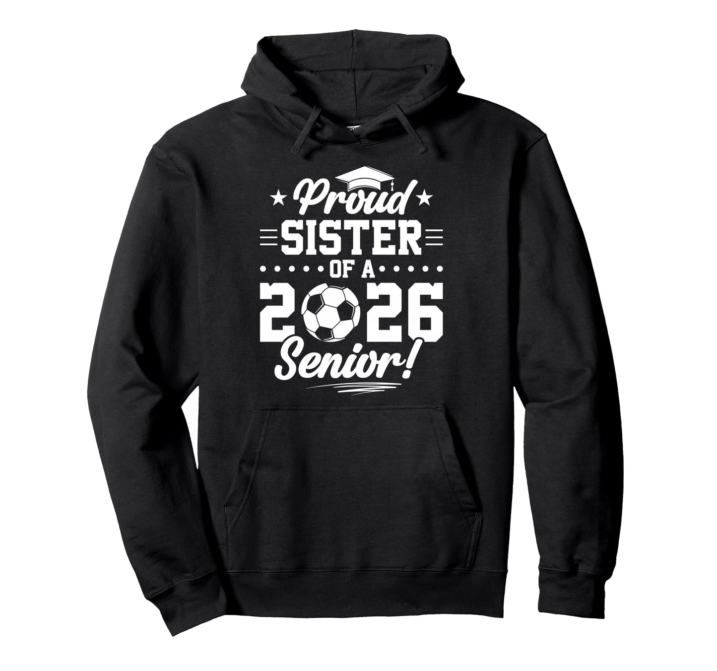 Proud Sister 2026 Senior Soccer Hoodie - Custom Art Print for Adults - T-Shirt, Sweatshirt, Hoodie