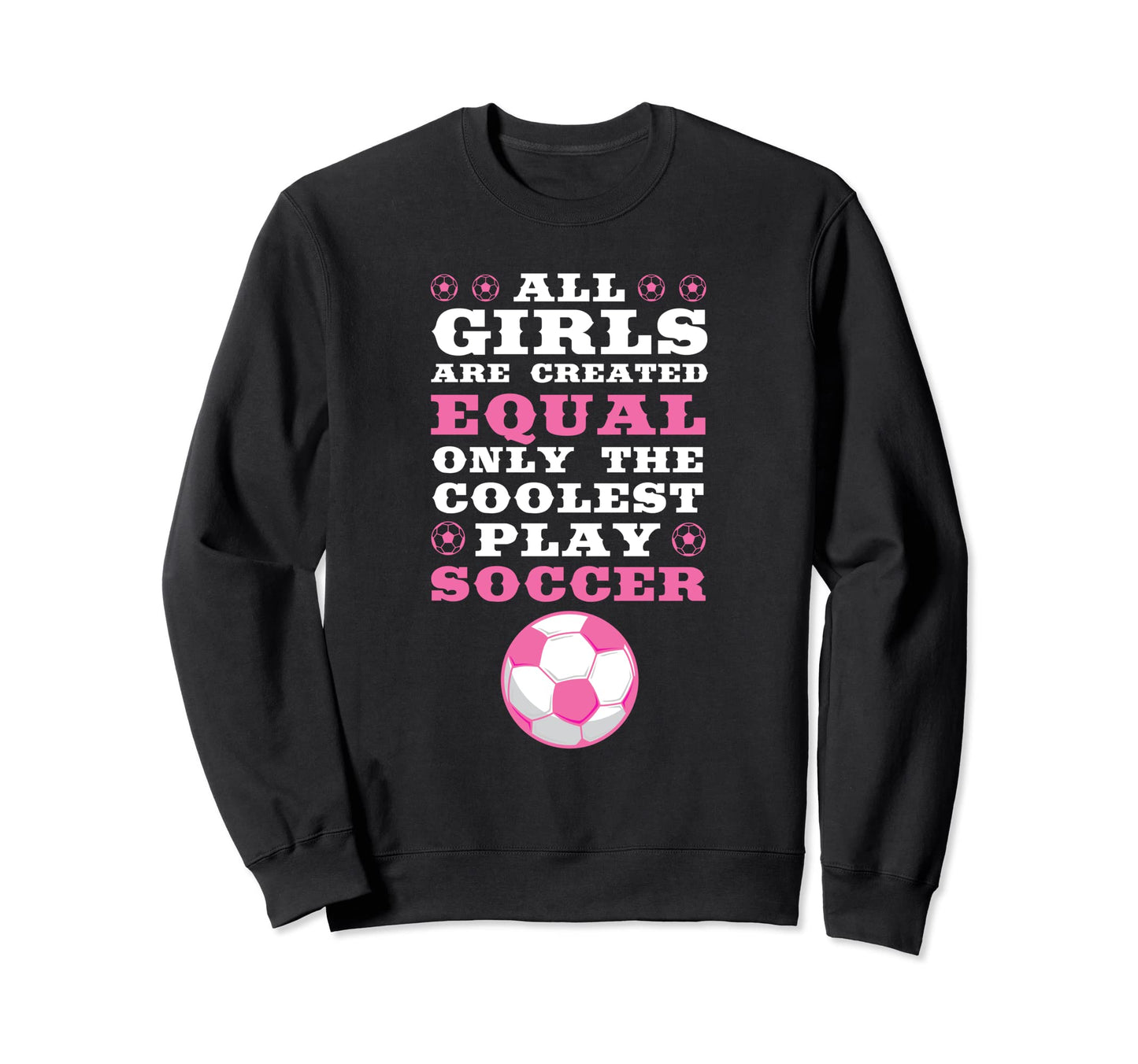 Are Created Equal Coolest Play Soccer Sweatshirt - Minimalist Print Unisex - T-Shirt, Sweatshirt, Hoodie
