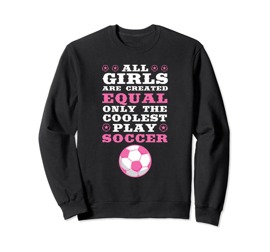 Are Created Equal Coolest Play Soccer Sweatshirt - Minimalist Print Unisex - T-Shirt, Sweatshirt, Hoodie