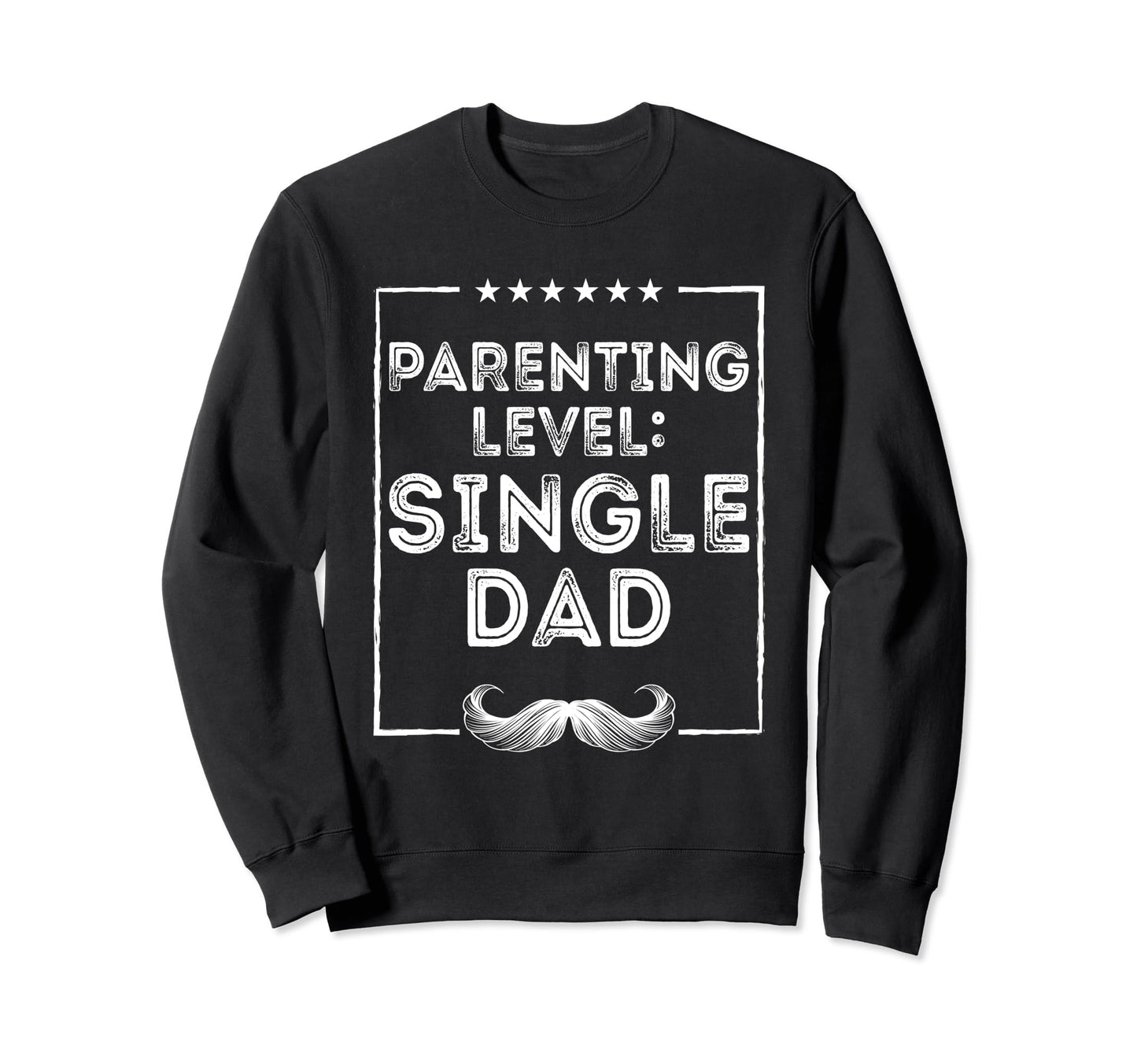 Parenting Level Single Dad Hard Work Sweatshirt - Trendy Graphic Unisex - T-Shirt, Sweatshirt, Hoodie