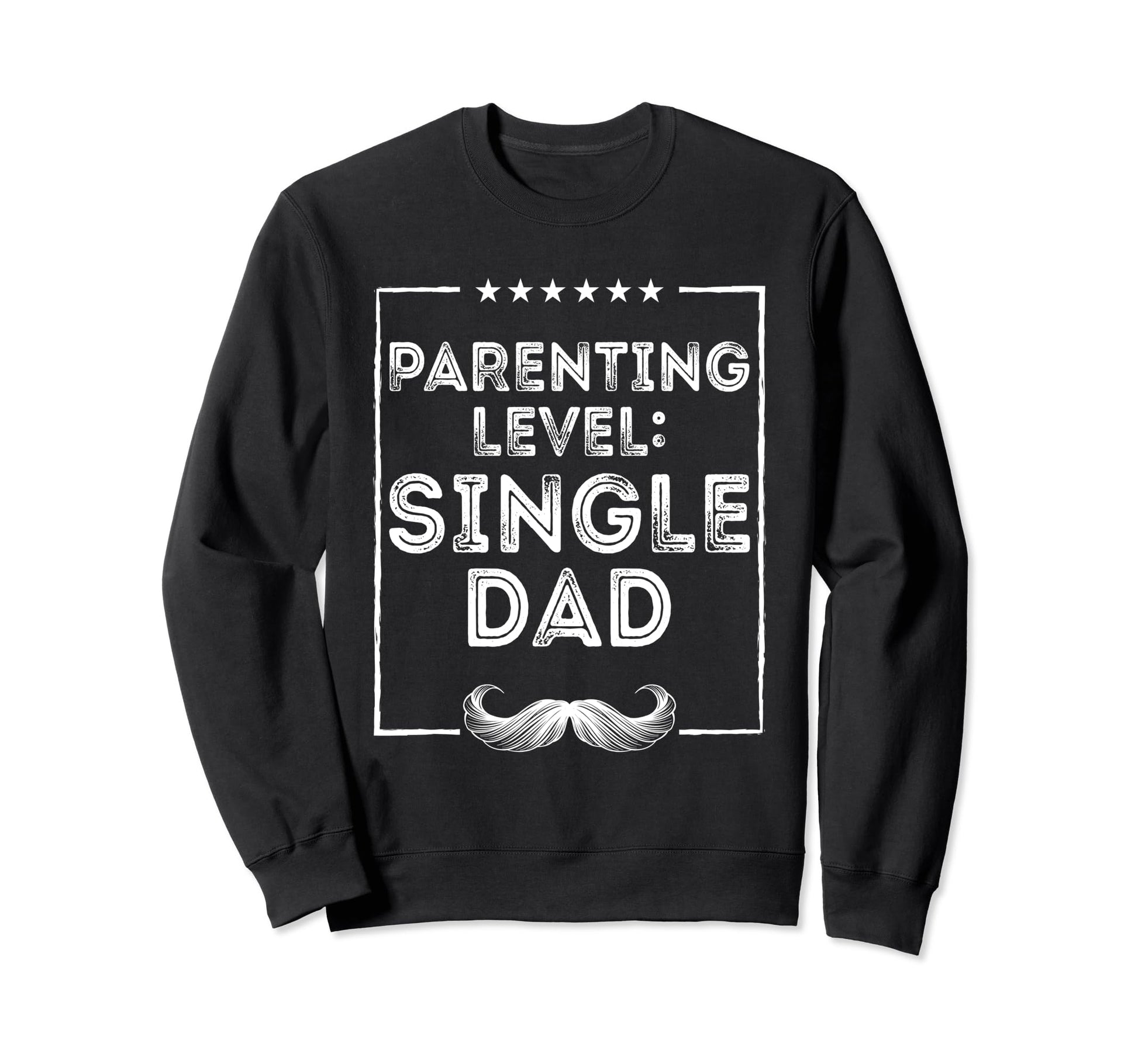 Parenting Level Single Dad Hard Work Sweatshirt - Trendy Graphic Unisex - T-Shirt, Sweatshirt, Hoodie