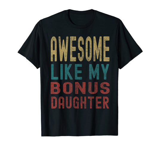 Awesome Like My Bonus Daughter Fathers T-Shirt - Unique Graphic Men Women - T-Shirt, Sweatshirt, Hoodie