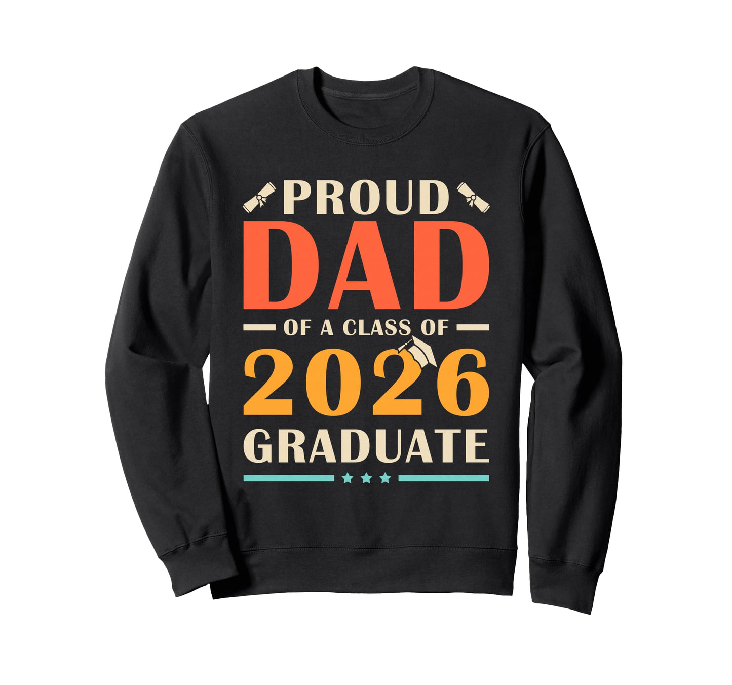 Proud Dad Class 2026 Graduate Sweatshirt - Streetwear Style Unisex - T-Shirt, Sweatshirt, Hoodie