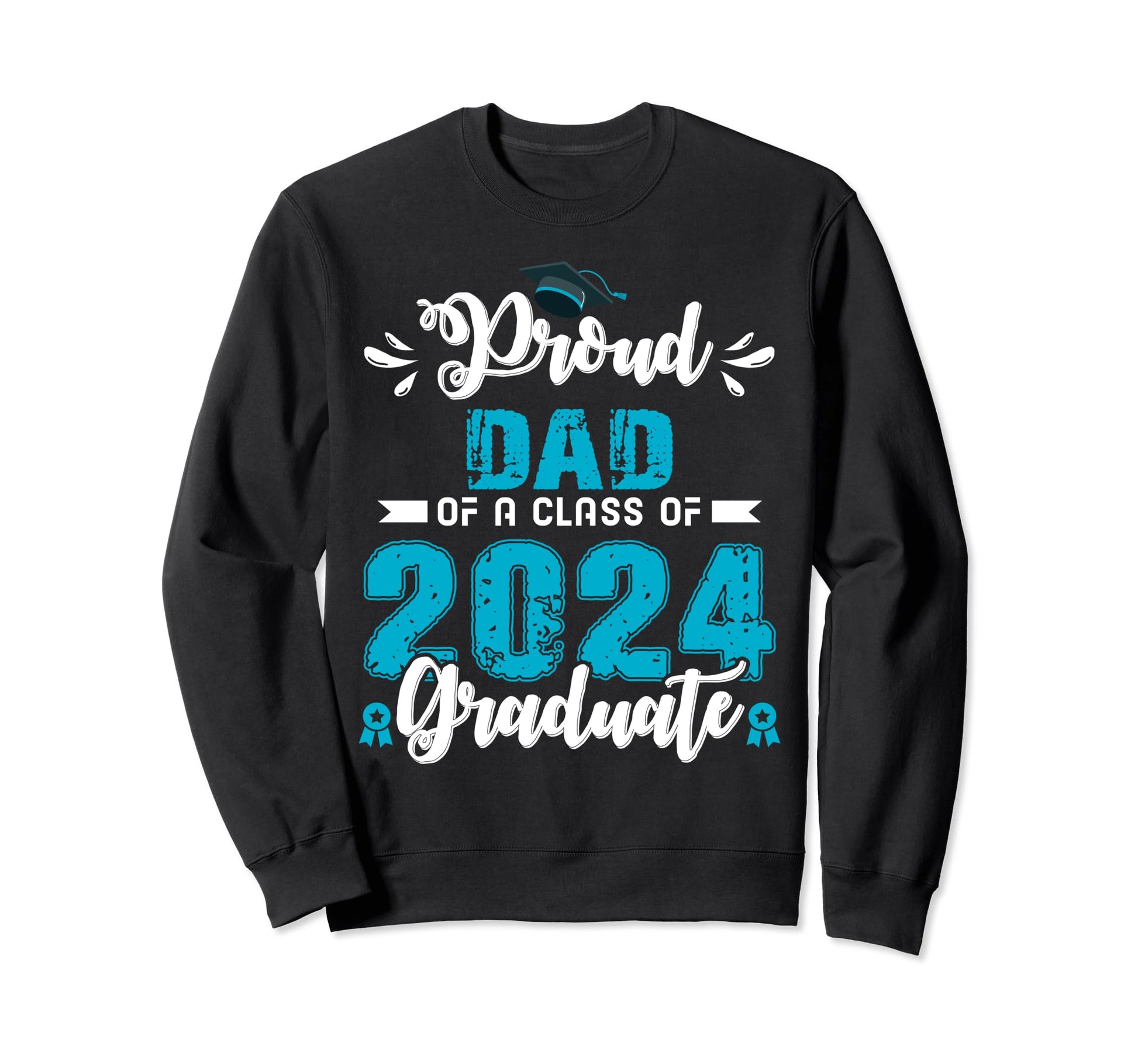 Proud Dad Class Graduate 2024 Sweatshirt - Fun Novelty Design Men Women - T-Shirt, Sweatshirt, Hoodie