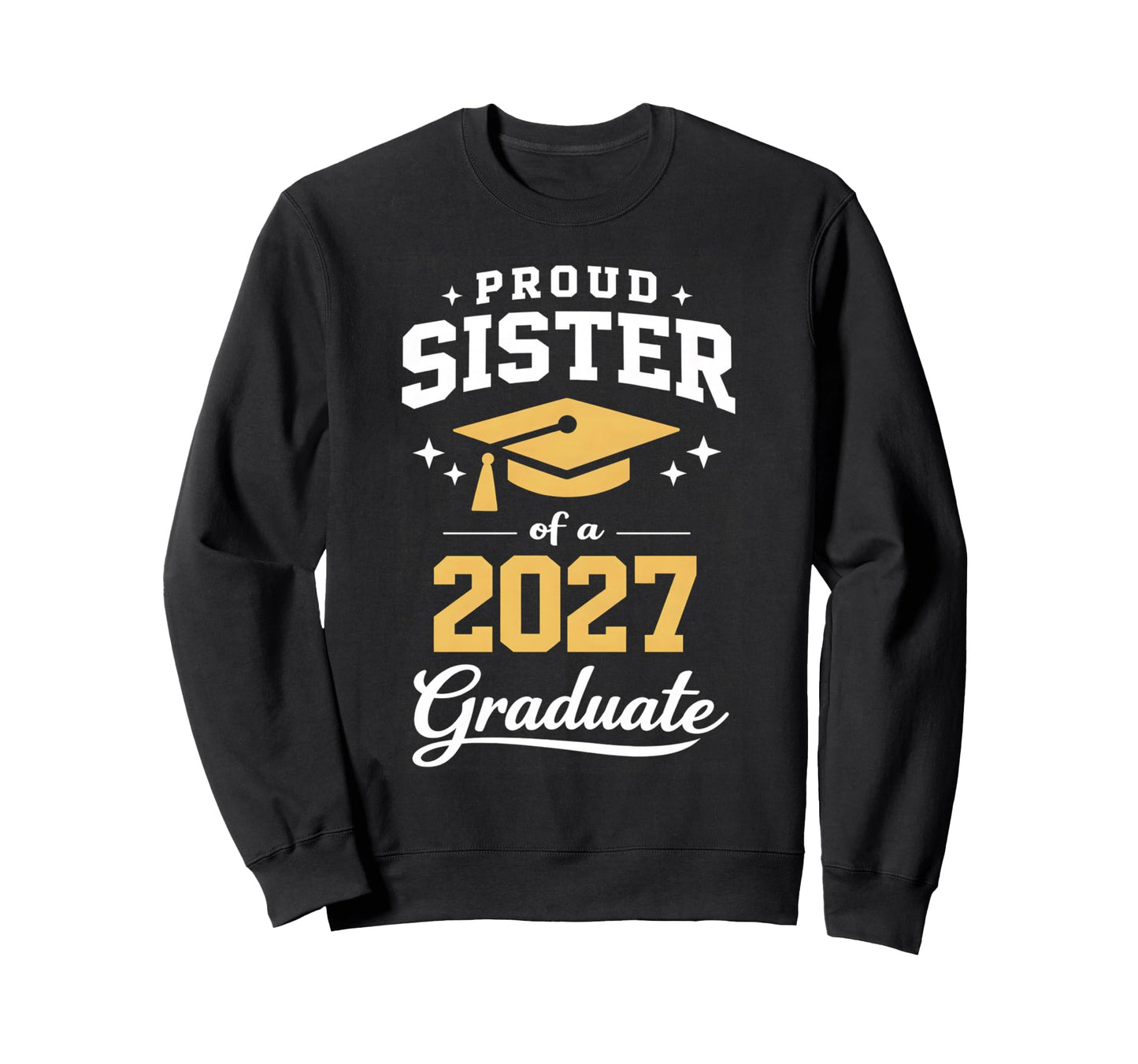 Proud Sister 2027 Graduate Sweatshirt - Custom Art Print Men Women - T-Shirt, Sweatshirt, Hoodie