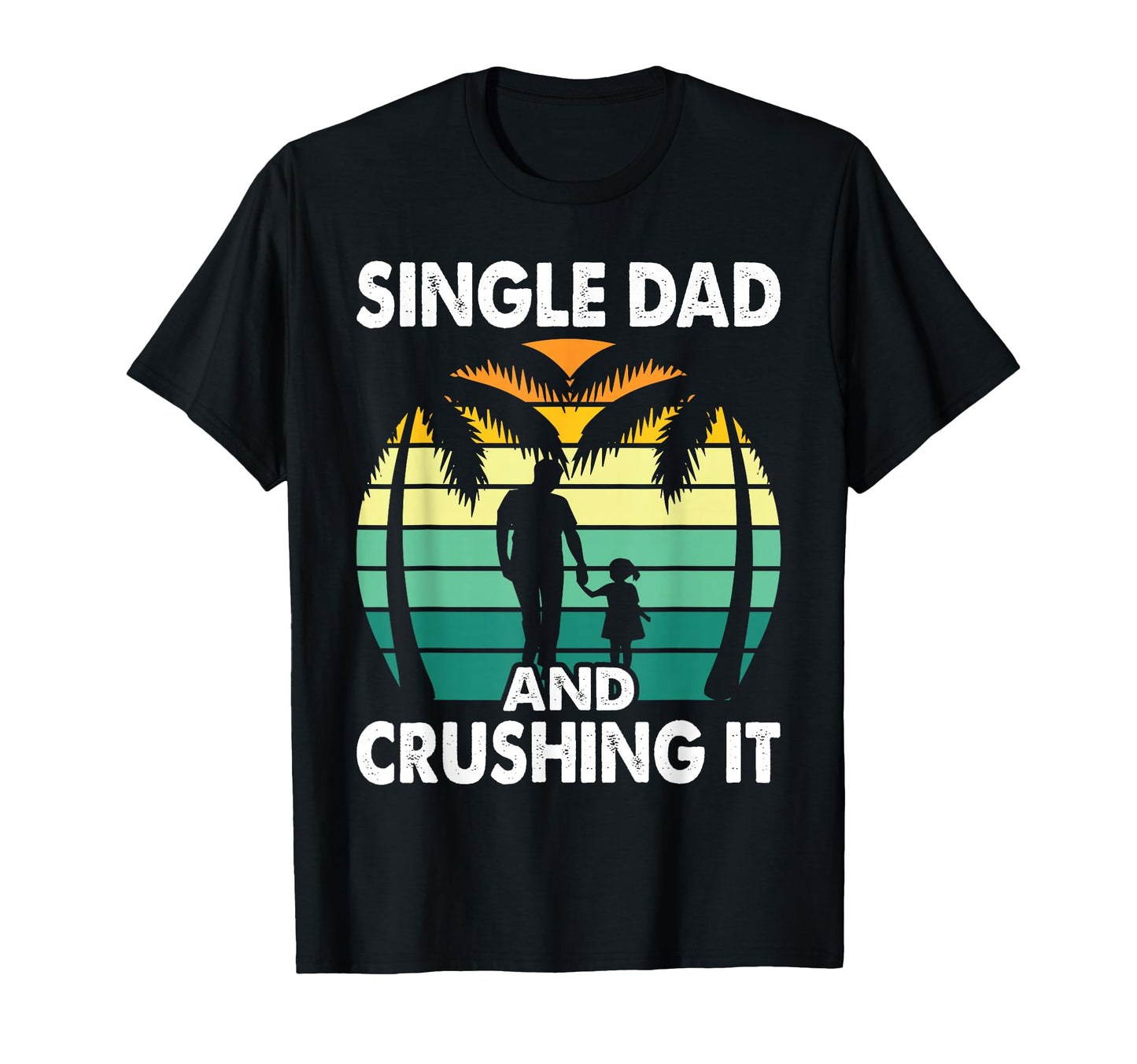 Single Dad And Crushing It Parent T-Shirt - Streetwear Style for Adults - T-Shirt, Sweatshirt, Hoodie