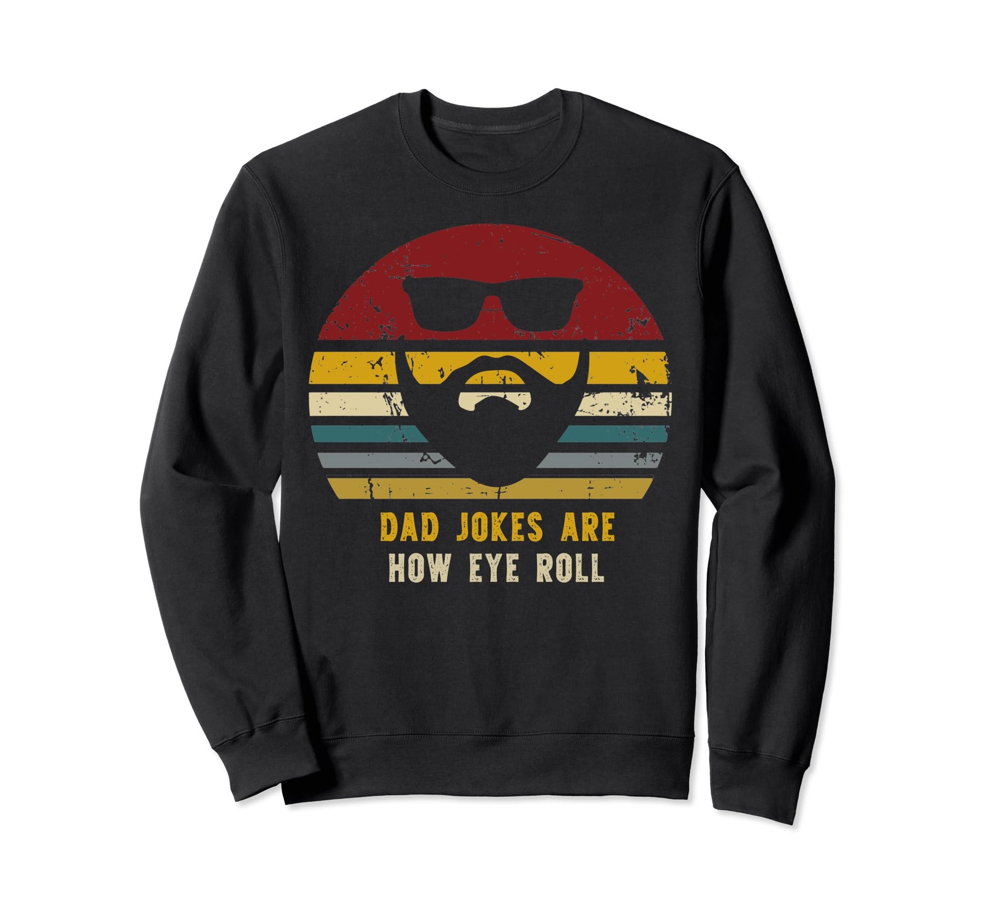 Dad Jokes Are How Eye Roll Funny Dads Sweatshirt - Novelty Apparel Unisex - T-Shirt, Sweatshirt, Hoodie