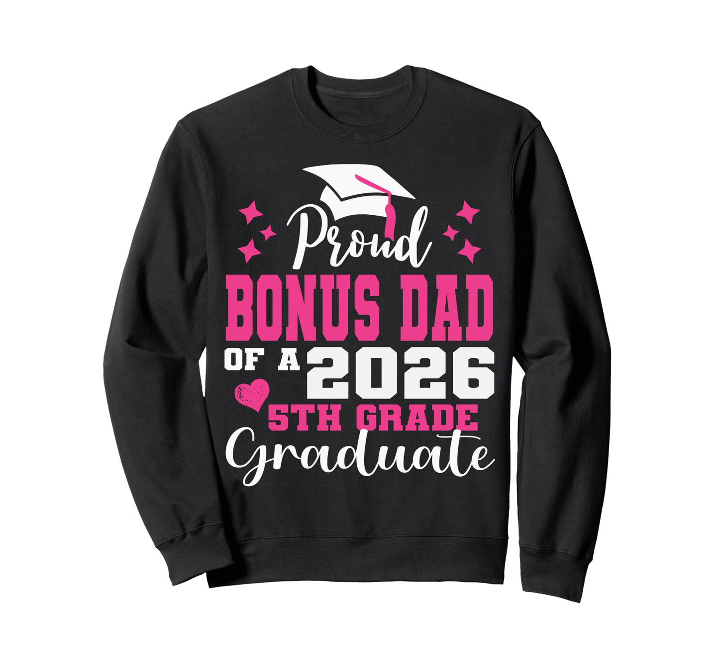 Proud Bonus Dad 5Th Grade Graduate Sweatshirt - Graphic Print Men Women - T-Shirt, Sweatshirt, Hoodie