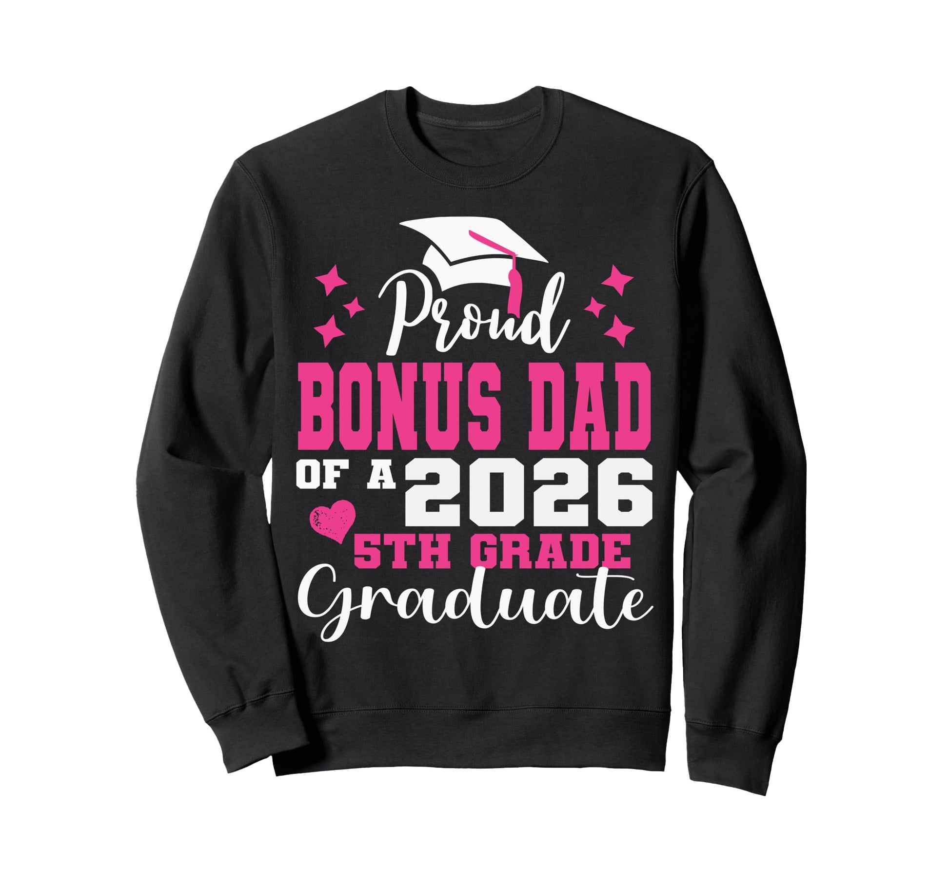 Proud Bonus Dad 5Th Grade Graduate Sweatshirt - Graphic Print Men Women - T-Shirt, Sweatshirt, Hoodie