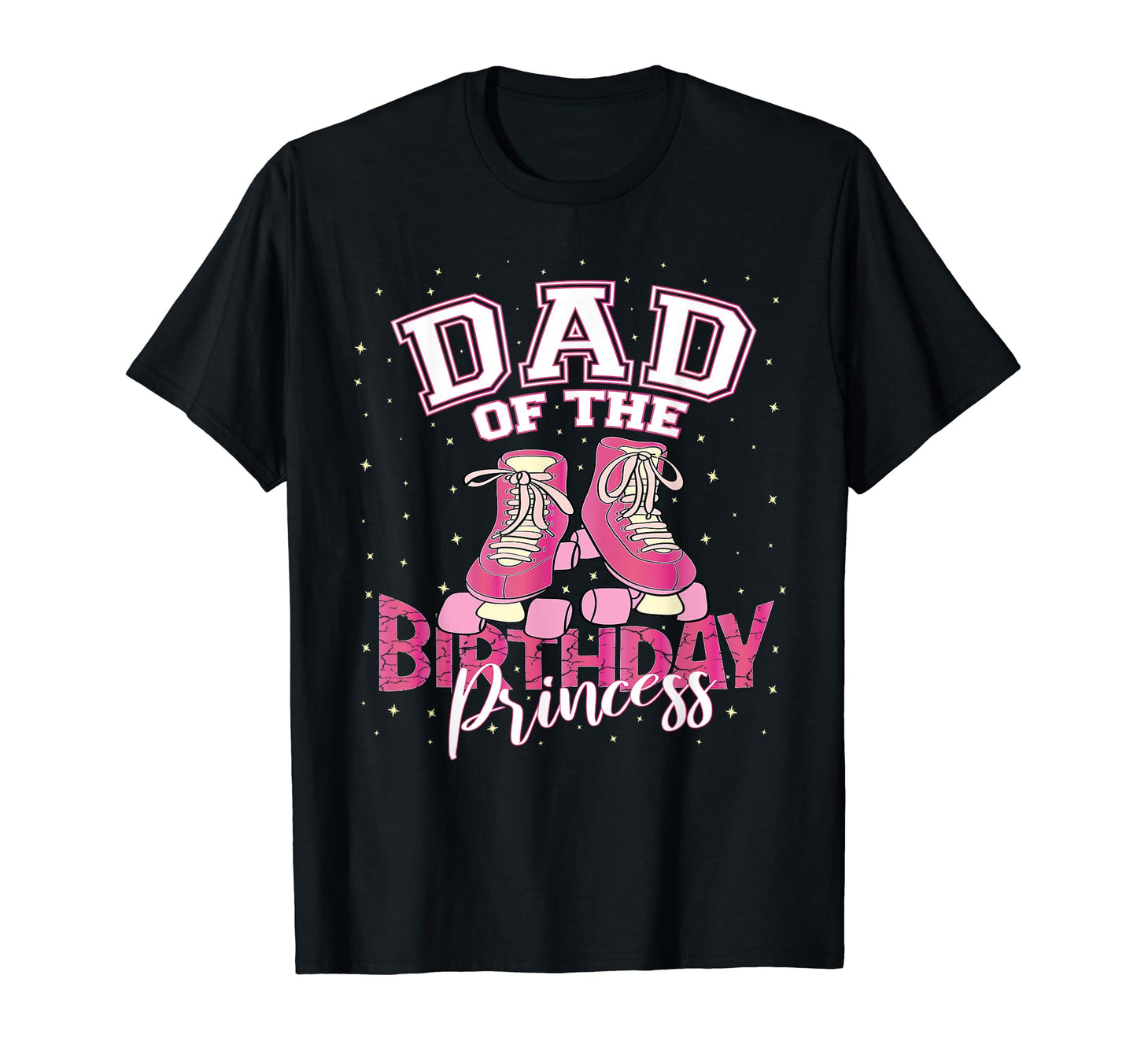 Dad Birthday Princess Roller Skate T-Shirt - Unique Graphic for Adults - T-Shirt, Sweatshirt, Hoodie
