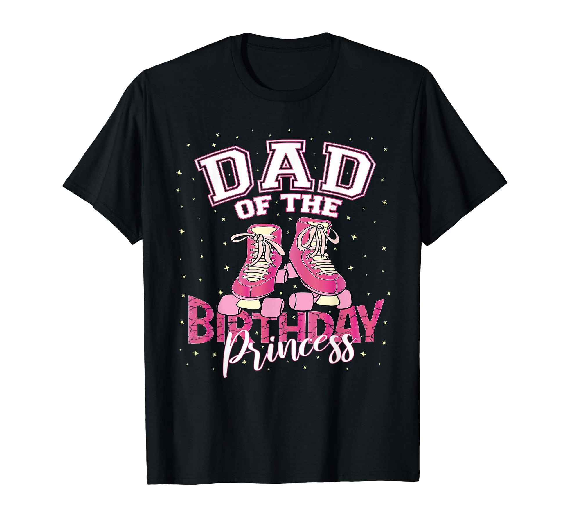 Dad Birthday Princess Roller Skate T-Shirt - Unique Graphic for Adults - T-Shirt, Sweatshirt, Hoodie