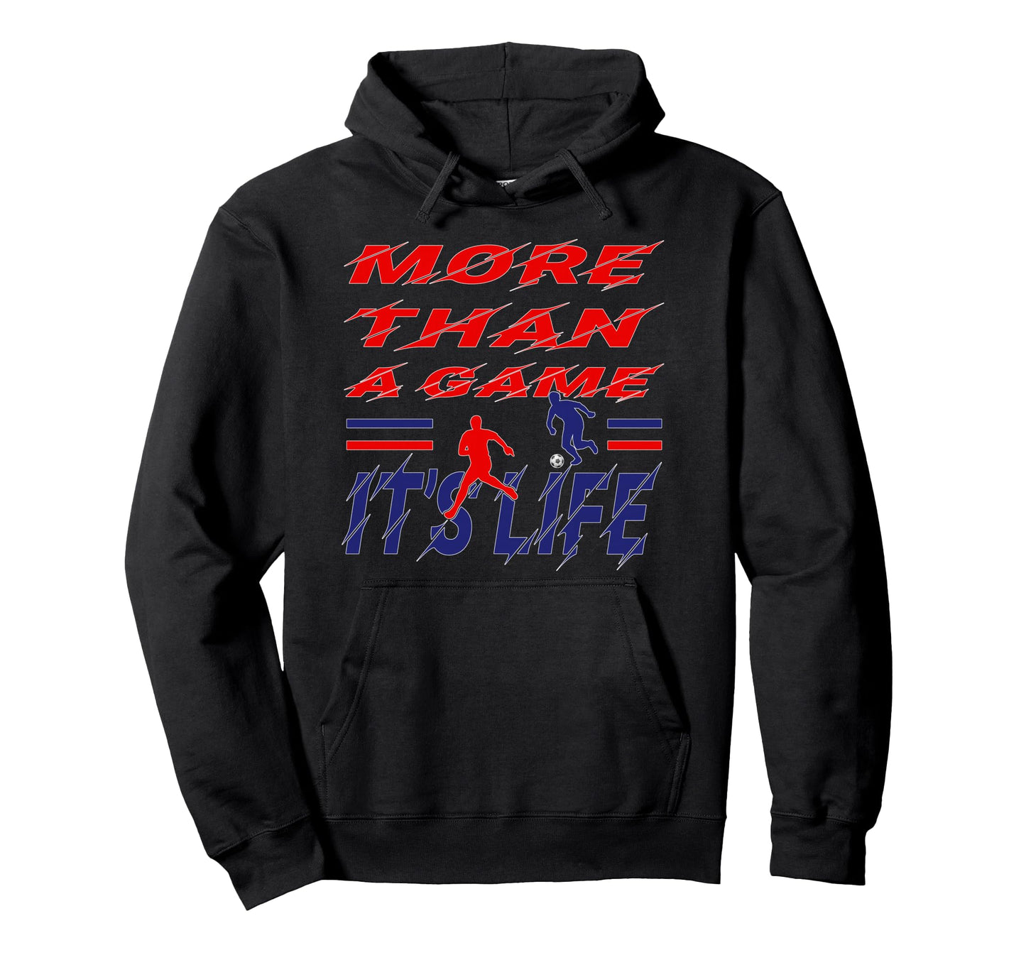 More Than Game It Is Life Soccer Hoodie - Novelty Apparel for Adults - T-Shirt, Sweatshirt, Hoodie