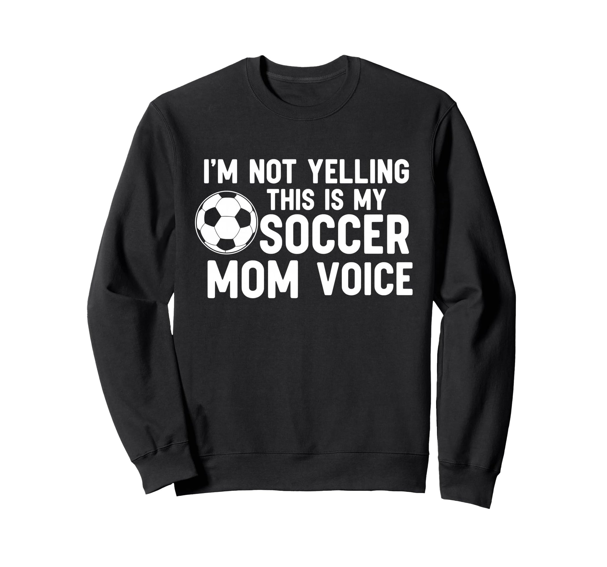 Im Not Yelling This Is My Soccer Sweatshirt - Novelty Apparel for Adults - T-Shirt, Sweatshirt, Hoodie