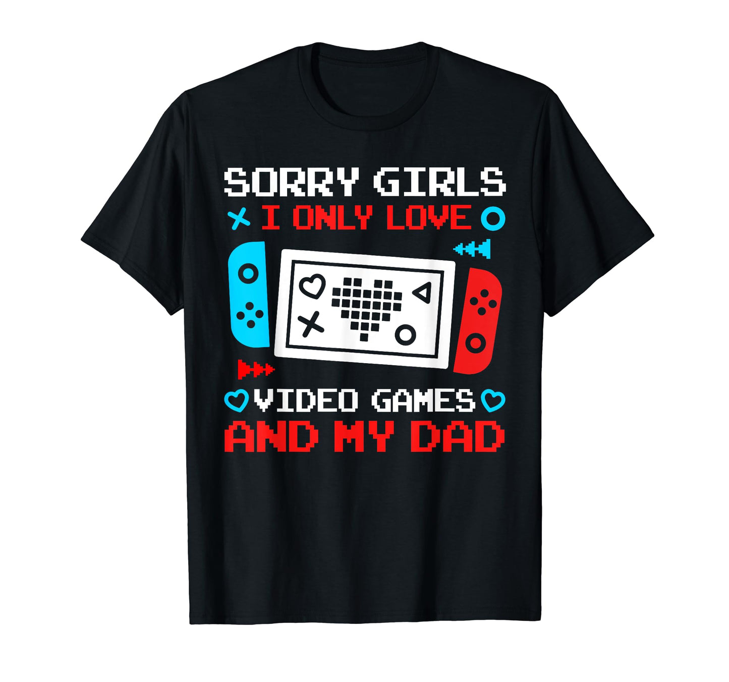 Sorry I Only Love Video Games And My T-Shirt - Trendy Graphic for Adults - T-Shirt, Sweatshirt, Hoodie