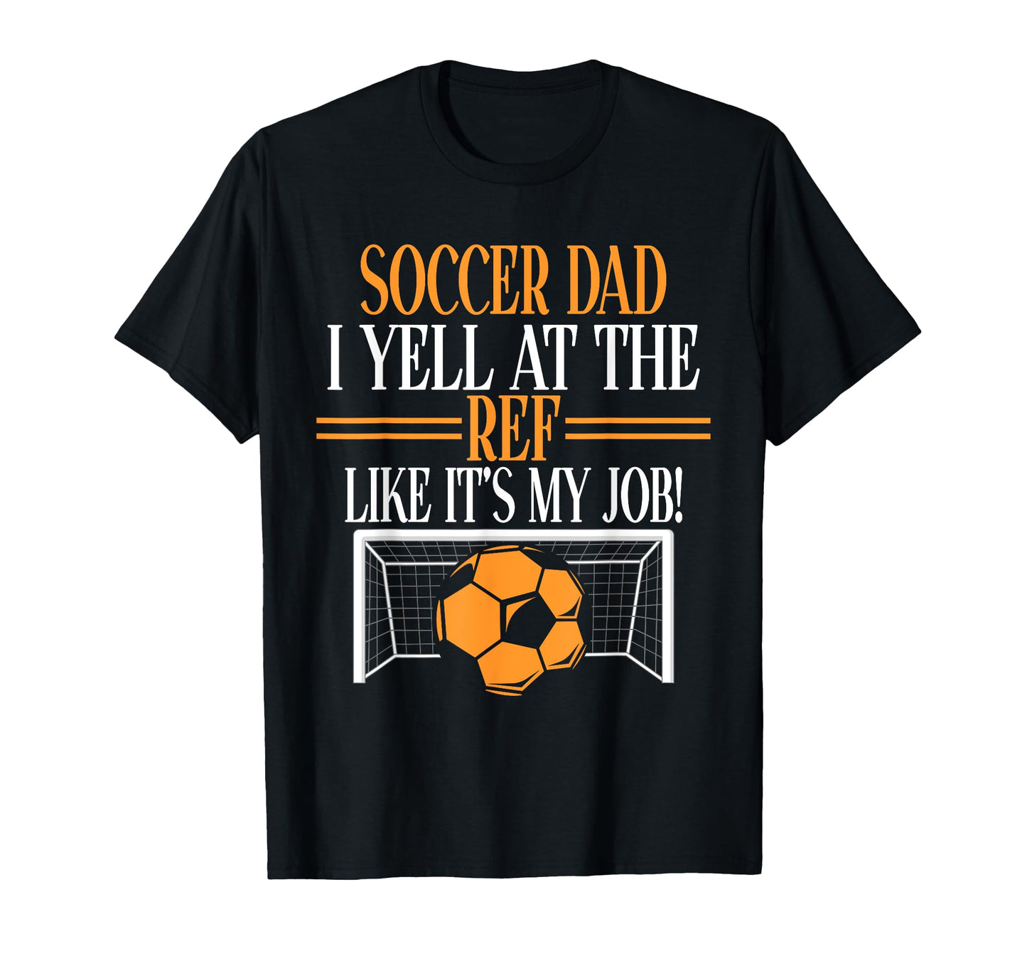 I Yell Ref Like Its My Job Soccer Dad T-Shirt - Aesthetic Graphic Men Women - T-Shirt, Sweatshirt, Hoodie