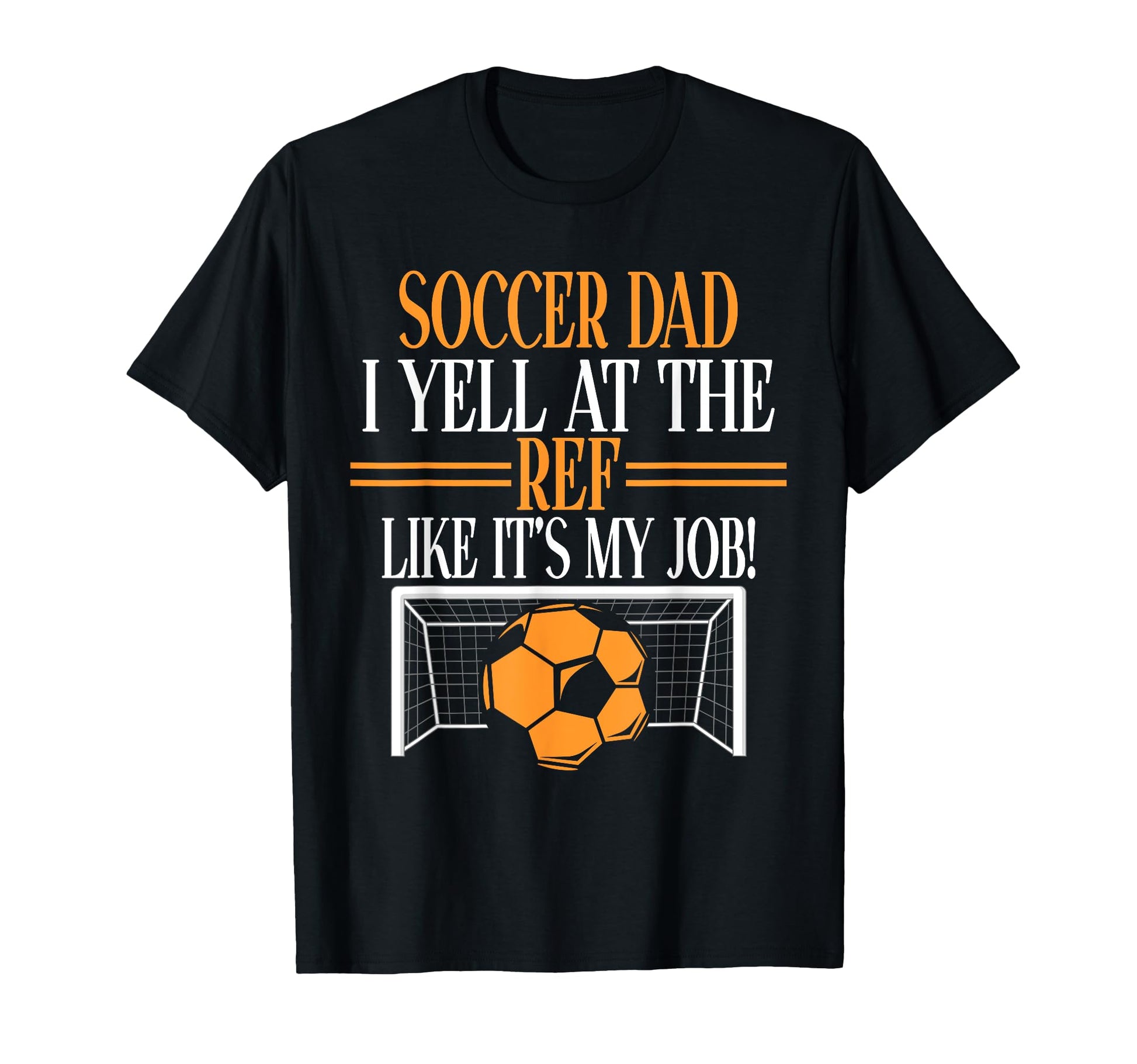 I Yell Ref Like Its My Job Soccer Dad T-Shirt - Aesthetic Graphic Men Women - T-Shirt, Sweatshirt, Hoodie