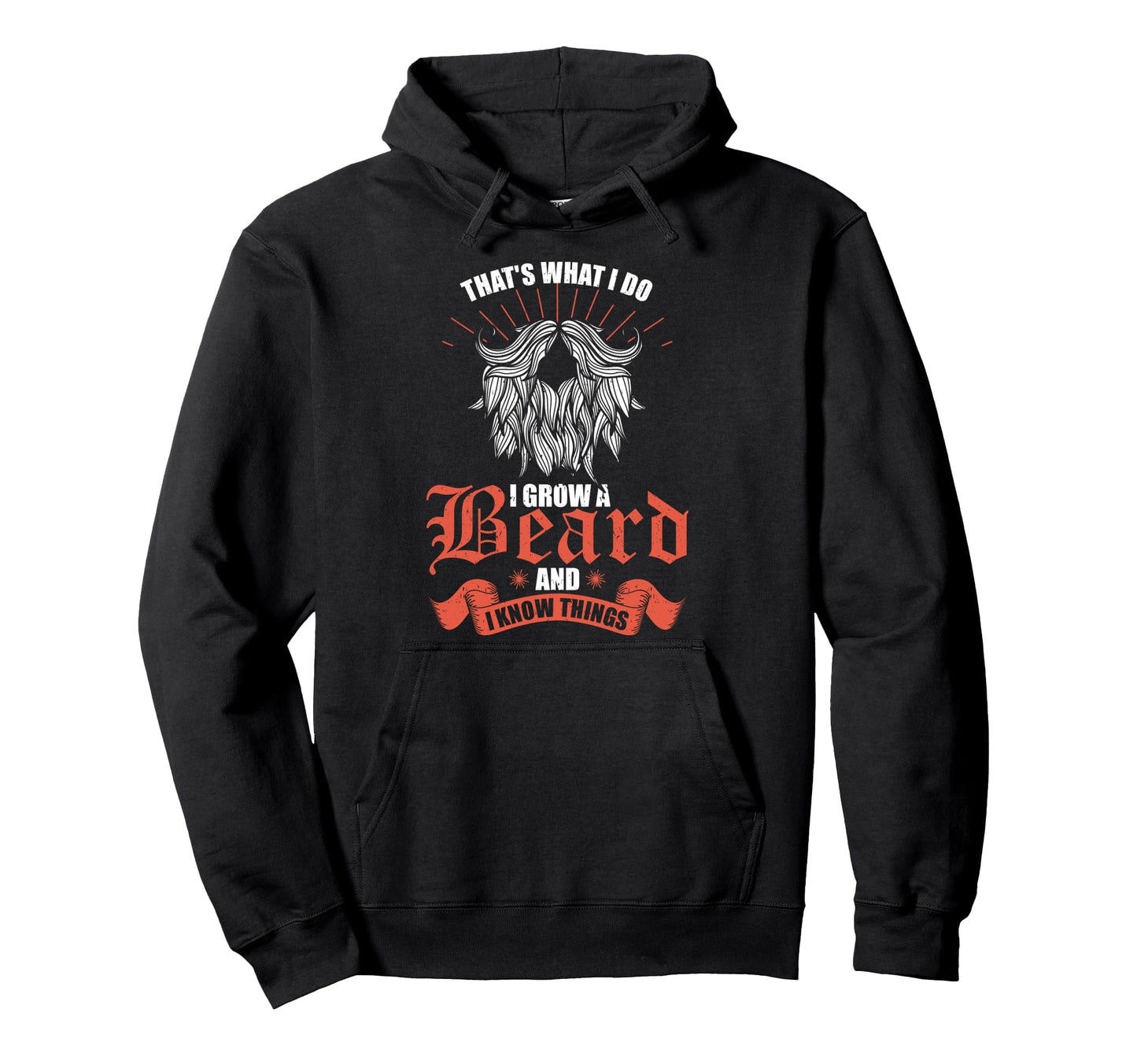Thats What I Do I Grow Beard And I Hoodie - Minimalist Print Men Women - T-Shirt, Sweatshirt, Hoodie