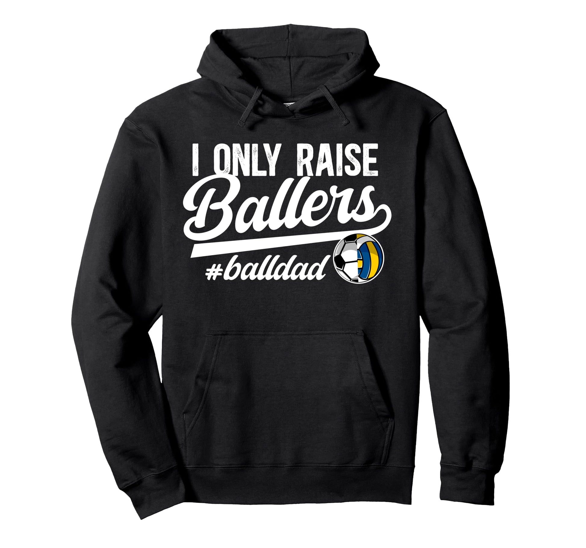 I Only Raise Ballers Ball Dad Volleyball Hoodie - Graphic Print for Adults - T-Shirt, Sweatshirt, Hoodie