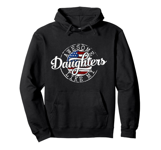 Awesome Like My Daughters Father Hoodie - Casual Everyday Wear Men Women - T-Shirt, Sweatshirt, Hoodie