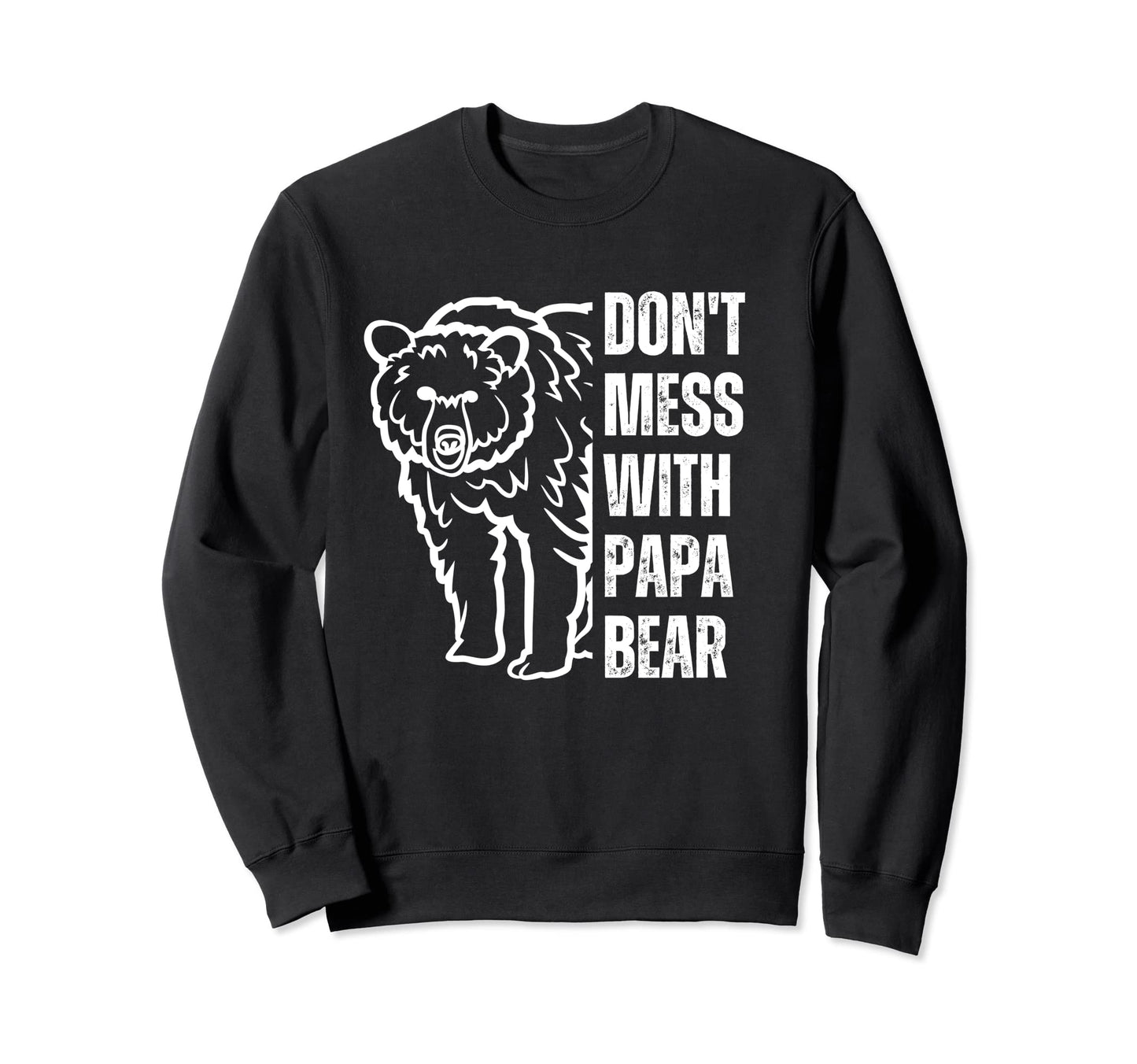 Dont Mess Papa Bear Papa Bear Sweatshirt - Streetwear Style for Adults - T-Shirt, Sweatshirt, Hoodie