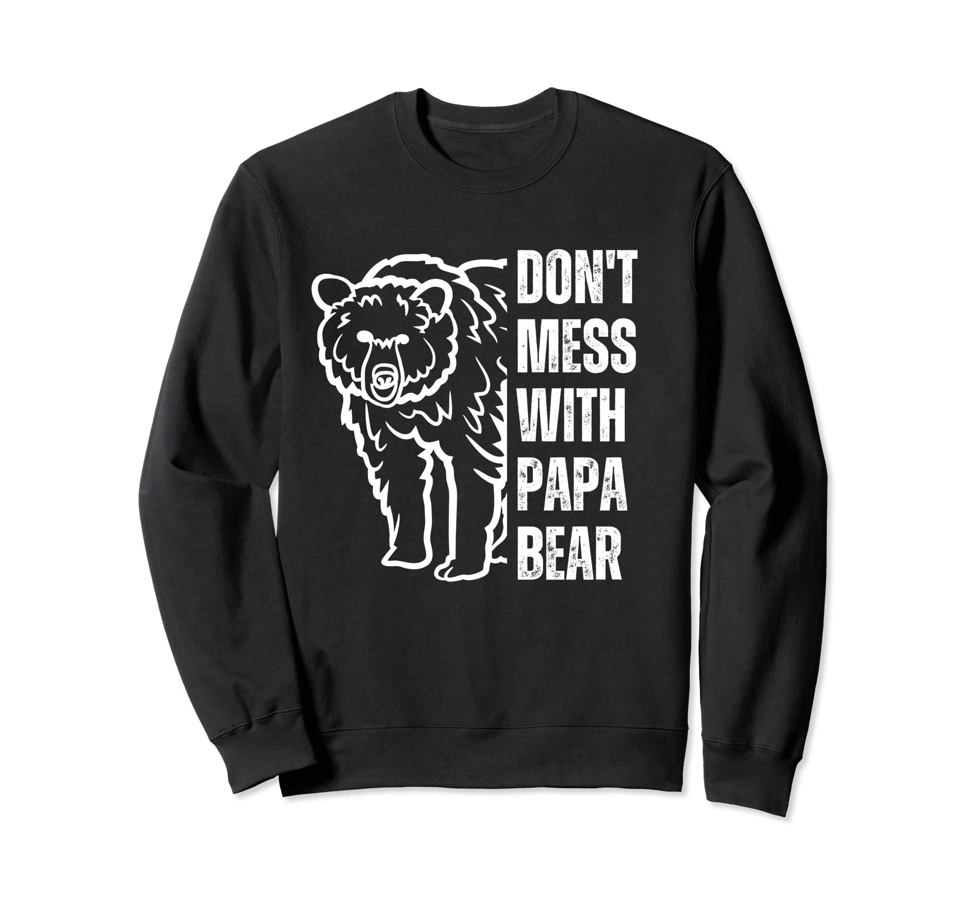 Dont Mess Papa Bear Papa Bear Sweatshirt - Streetwear Style for Adults - T-Shirt, Sweatshirt, Hoodie