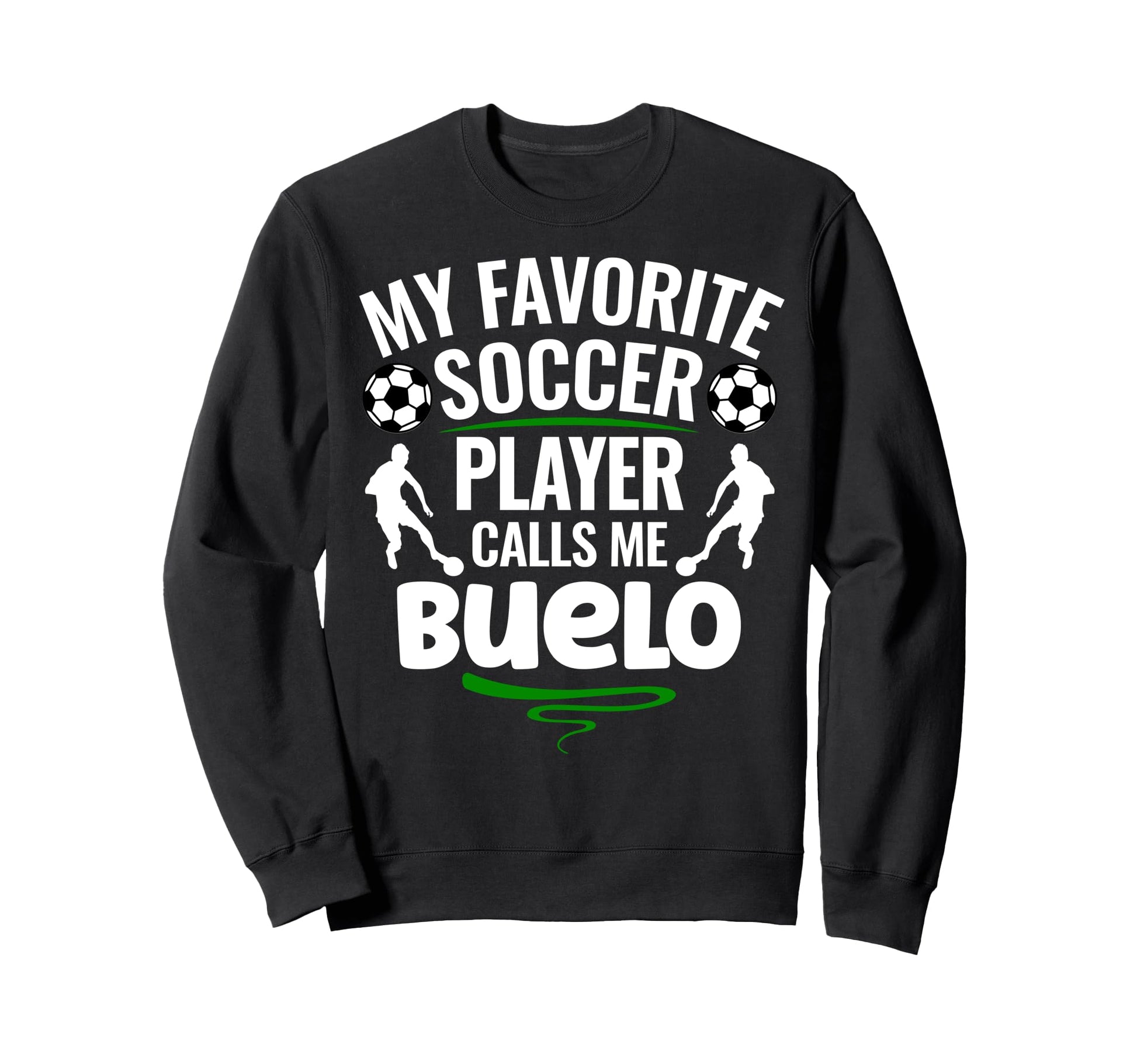 My Favorite Soccer Player Calls Me Buelo Sweatshirt - Trendy Graphic Unisex - T-Shirt, Sweatshirt, Hoodie