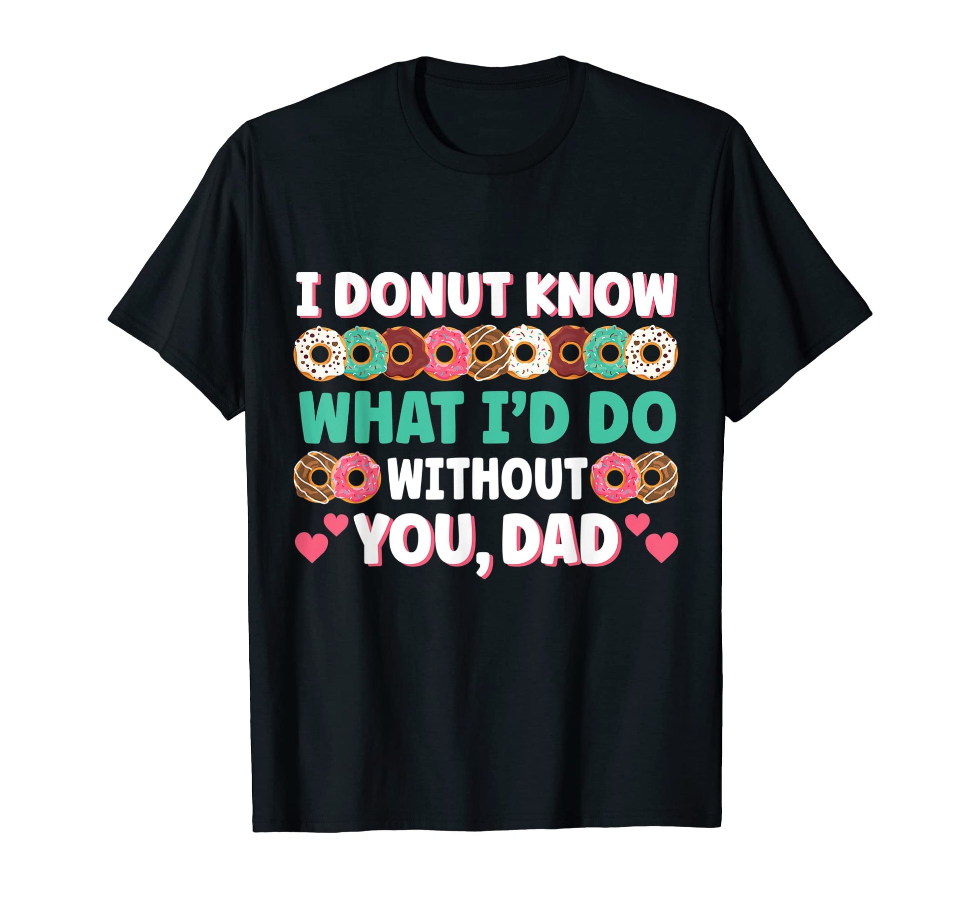 I Donut Know What Id Do Without T-Shirt - Casual Everyday Wear for Adults - T-Shirt, Sweatshirt, Hoodie
