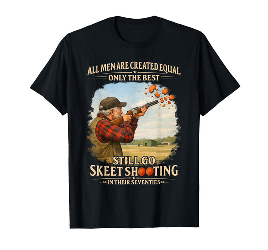 70Sbirthday Still Go Skeet Shoooting T-Shirt - Casual Everyday Wear Unisex - T-Shirt, Sweatshirt, Hoodie