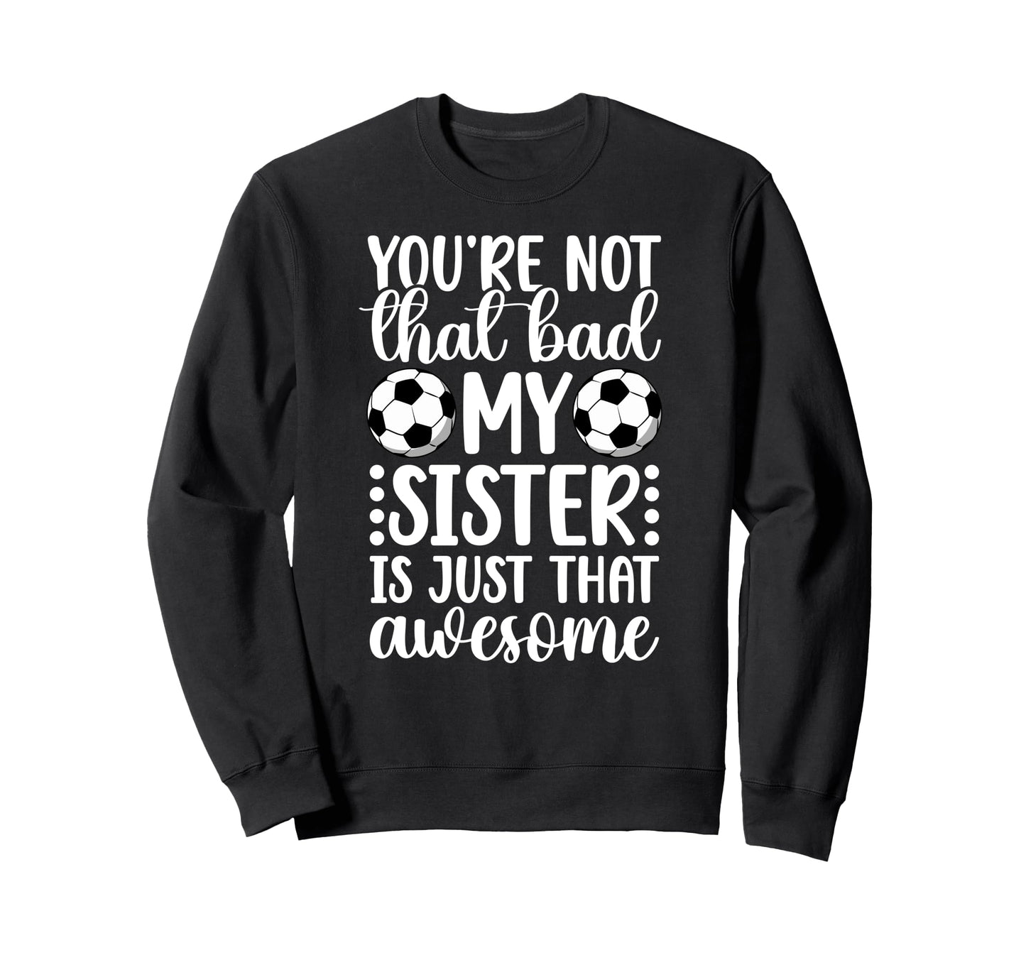 Soccer Sister Proud Soccer Sis Sweatshirt - Casual Everyday Wear Men Women - T-Shirt, Sweatshirt, Hoodie