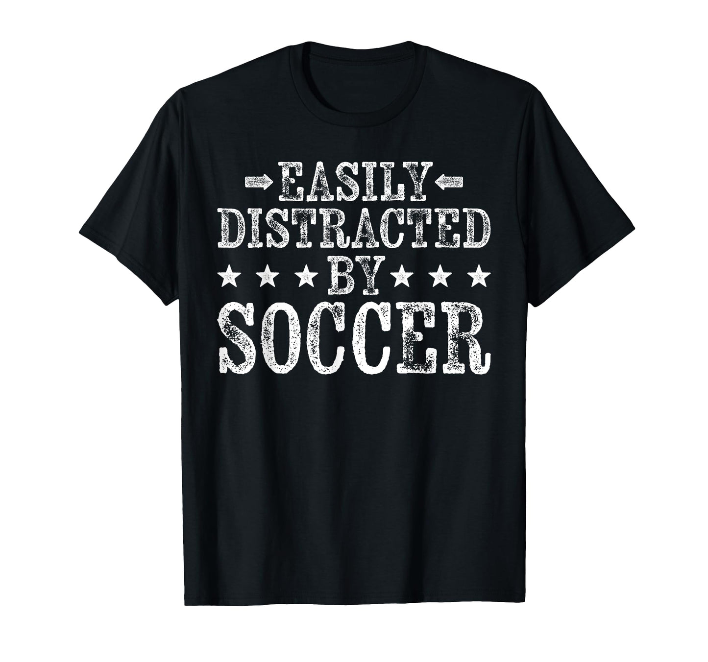 Easily Distracted Soccer Funny Football T-Shirt - Streetwear Style Unisex - T-Shirt, Sweatshirt, Hoodie