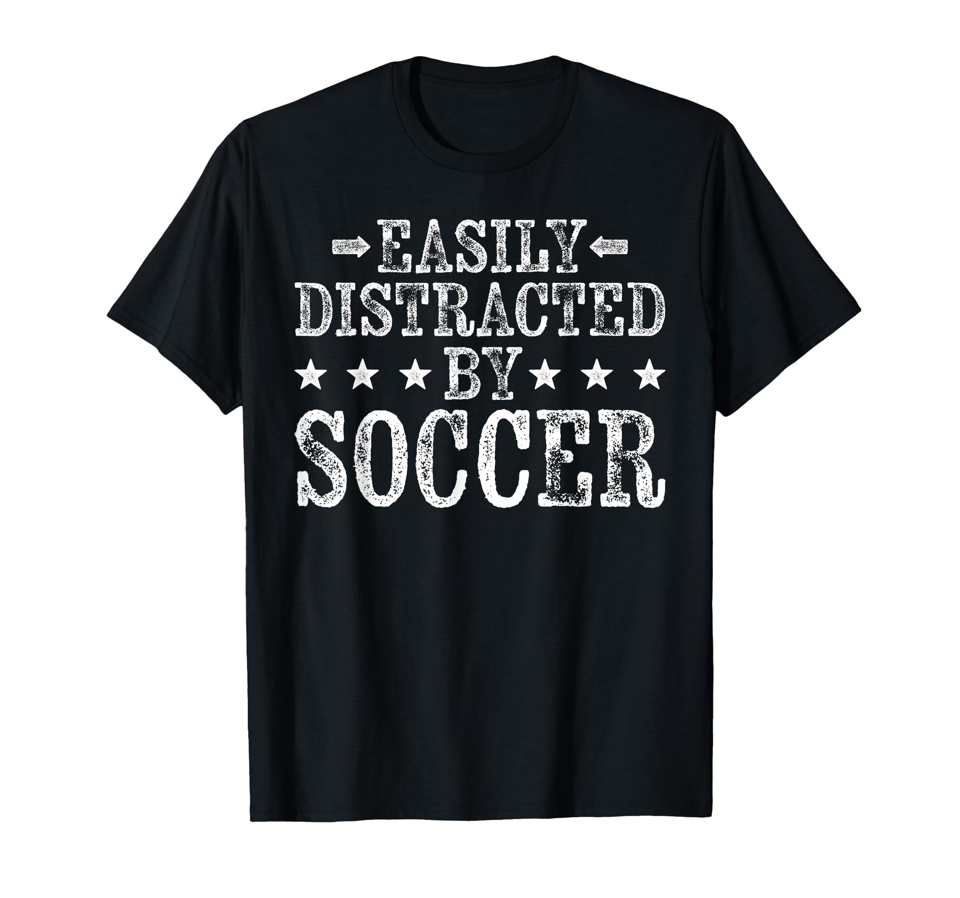 Easily Distracted Soccer Funny Football T-Shirt - Streetwear Style Unisex - T-Shirt, Sweatshirt, Hoodie