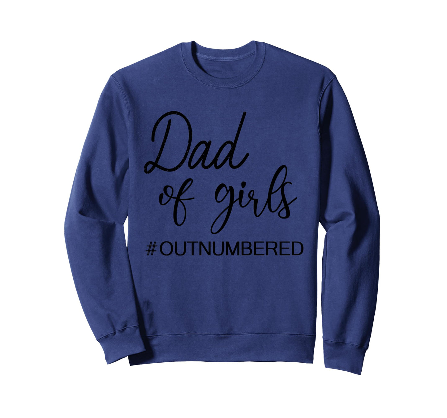 Dad Outnumbered Funny Sweatshirt - Unique Graphic Men Women - T-Shirt, Sweatshirt, Hoodie