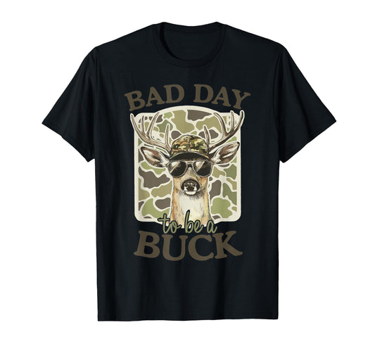 Bad Day To Be Buck Camo Deer Hunting Season T-Shirt - Trendy Graphic Unisex - T-Shirt, Sweatshirt, Hoodie