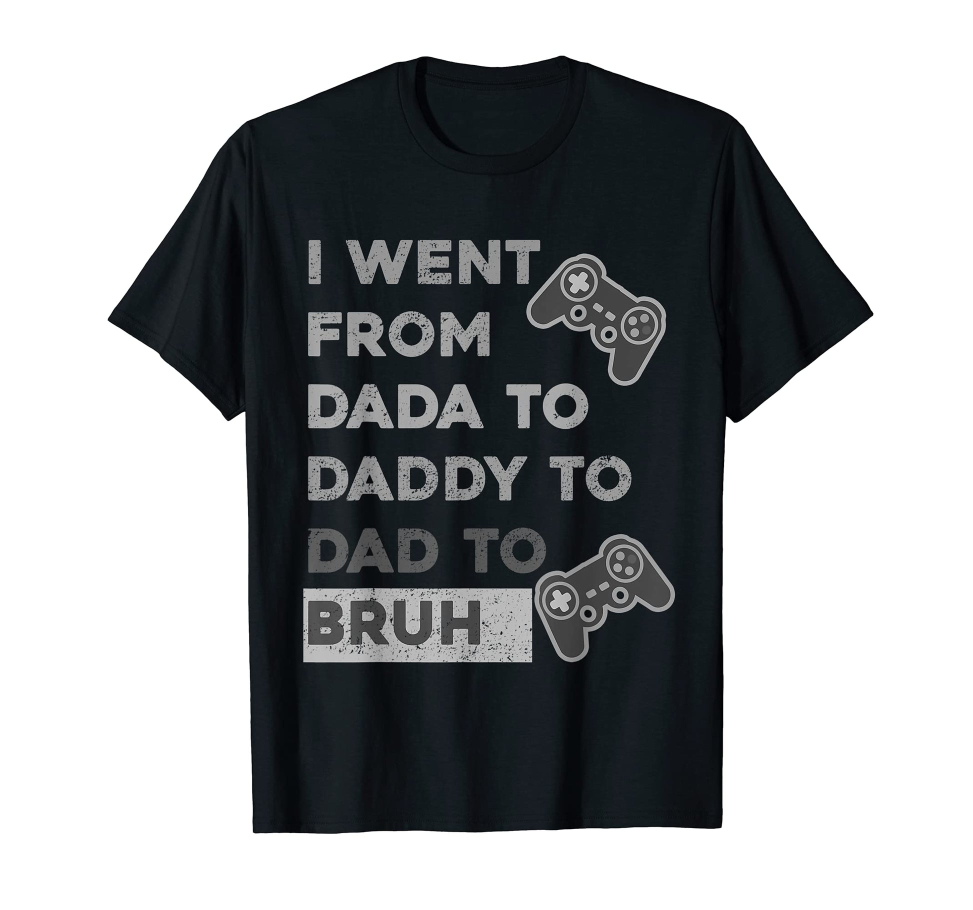 I Went From From Dada To Daddy To Dad T-Shirt - Trendy Graphic for Adults - T-Shirt, Sweatshirt, Hoodie