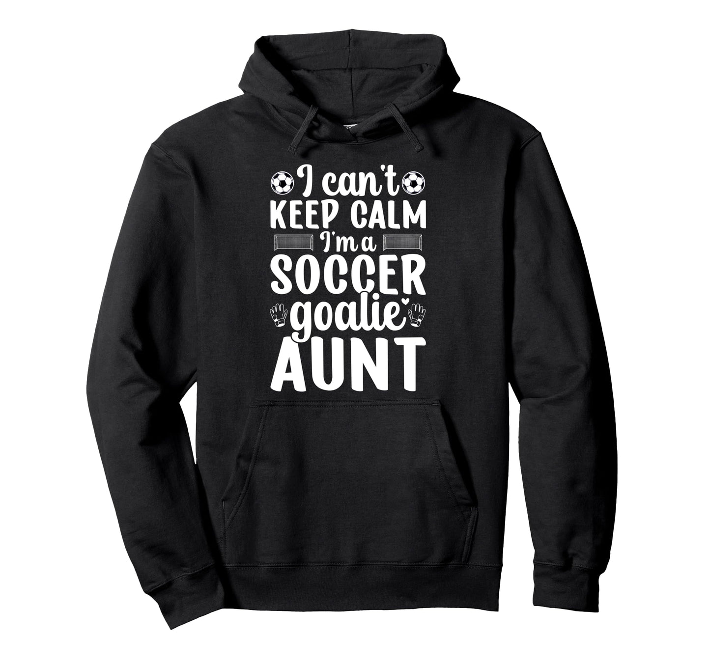 Im Soccer Goalie Aunt Soccer Keeper Aunt Hoodie - Graphic Print Men Women - T-Shirt, Sweatshirt, Hoodie