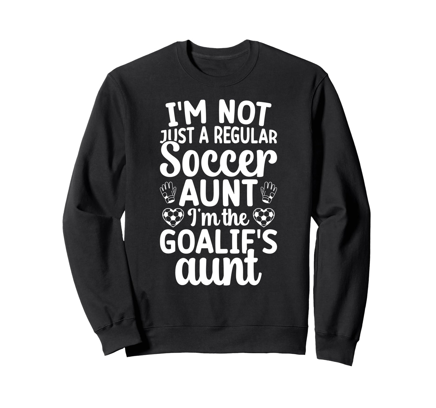 Im Soccer Goalie Aunt Soccer Sweatshirt - Custom Art Print Men Women - T-Shirt, Sweatshirt, Hoodie