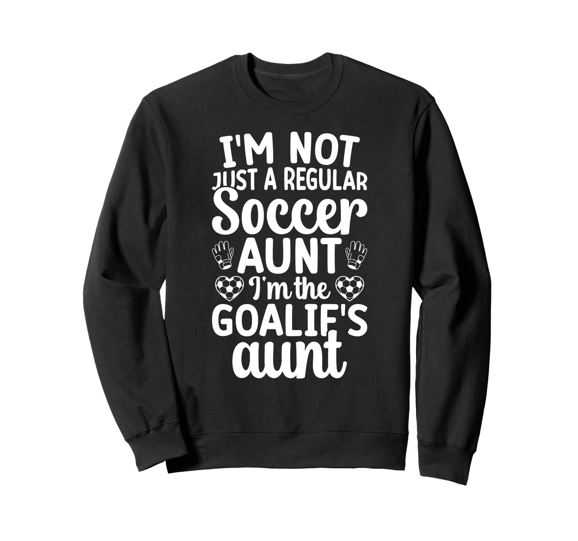 Im Soccer Goalie Aunt Soccer Sweatshirt - Custom Art Print Men Women - T-Shirt, Sweatshirt, Hoodie