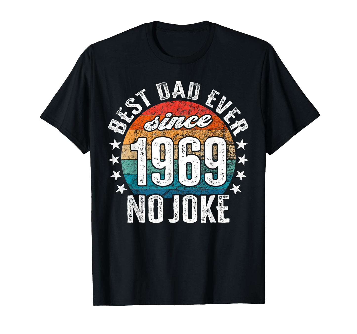Best Dad World No Joke Best Dad Since T-Shirt - Novelty Apparel Men Women - T-Shirt, Sweatshirt, Hoodie