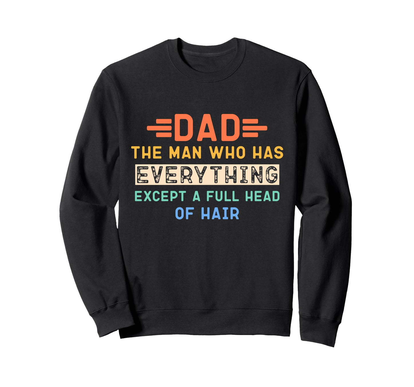 Funny Bald Dad Dad Who Has Everything Sweatshirt - Minimalist Print Unisex - T-Shirt, Sweatshirt, Hoodie