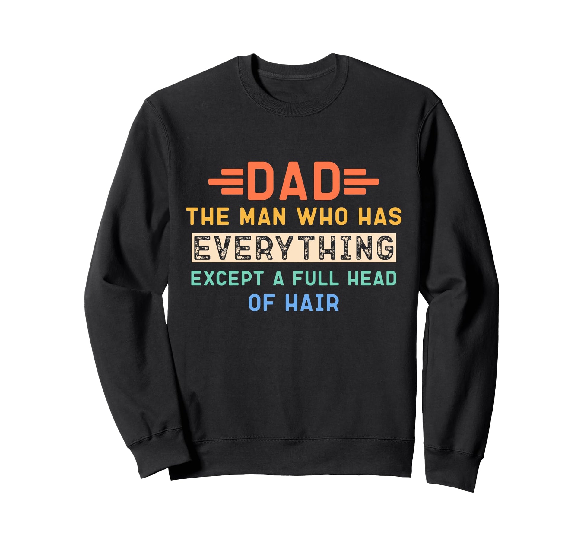 Funny Bald Dad Dad Who Has Everything Sweatshirt - Minimalist Print Unisex - T-Shirt, Sweatshirt, Hoodie